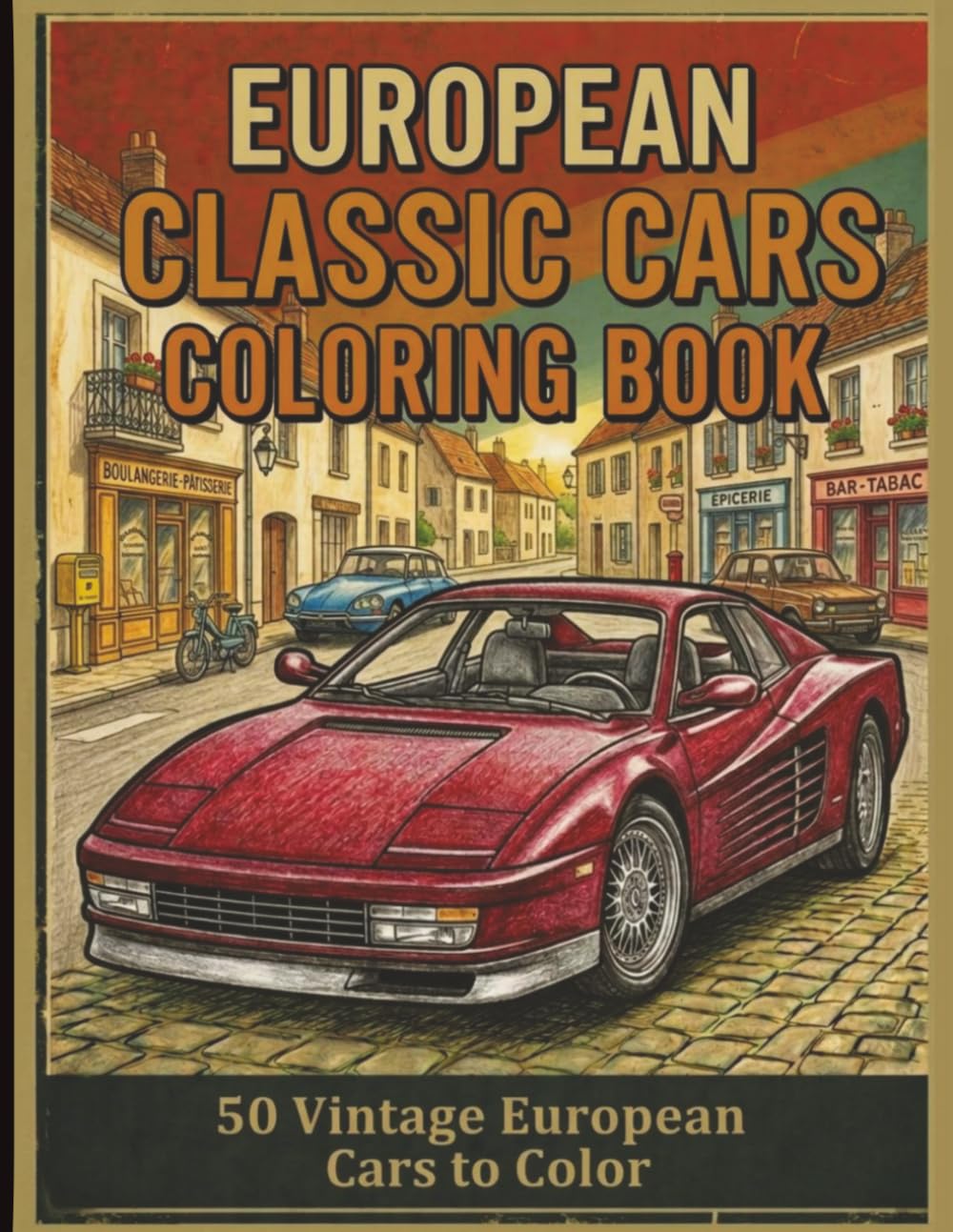 European Classic Cars Coloring Book: A Relaxing Collection of Vintage European Automobiles for Car Lovers (Classic Cars Coloring Collection)