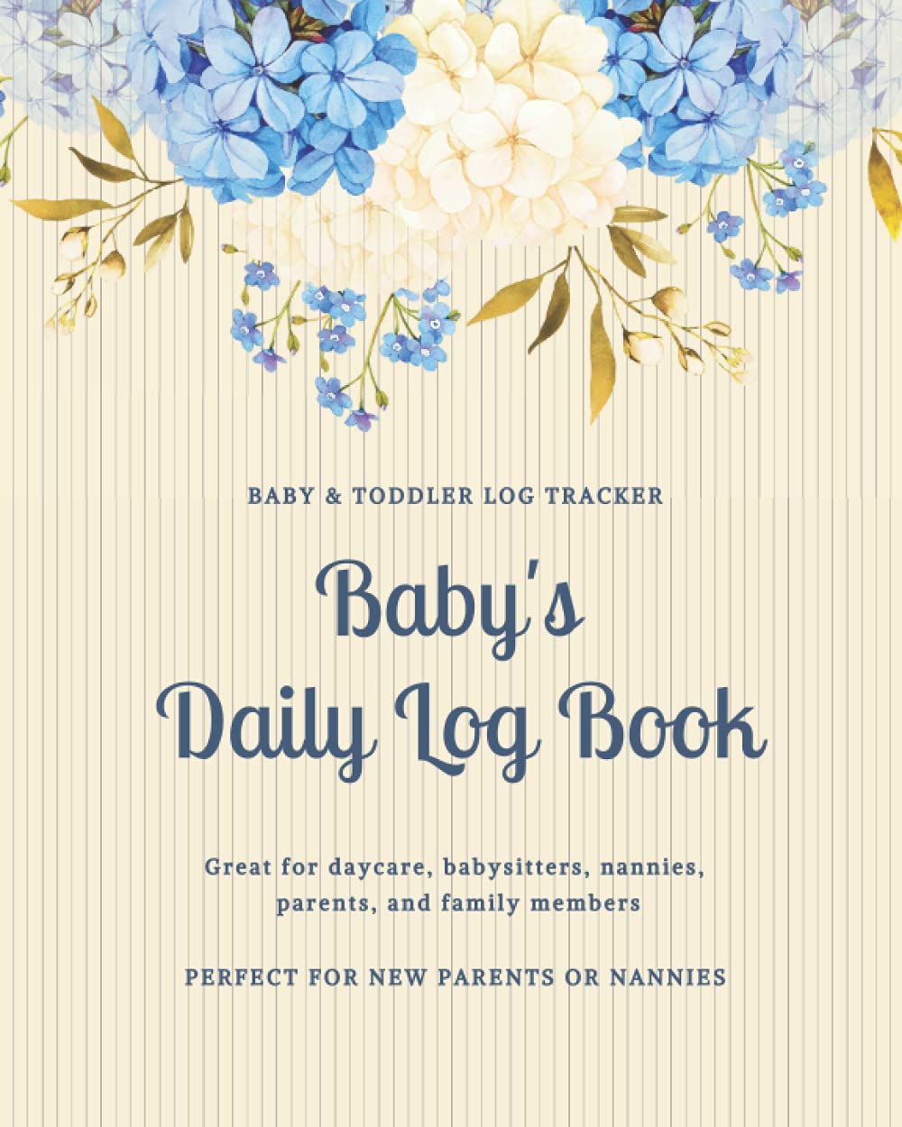 Baby's Daily Log Book: Blue Floral Nanny Newborn Baby & Toddler Log Tracker Journal Book | Daily Routine Tracker: Feed, Sleep, Diapers, Activities & ... Feeding Schedule | Perfect For New Parents
