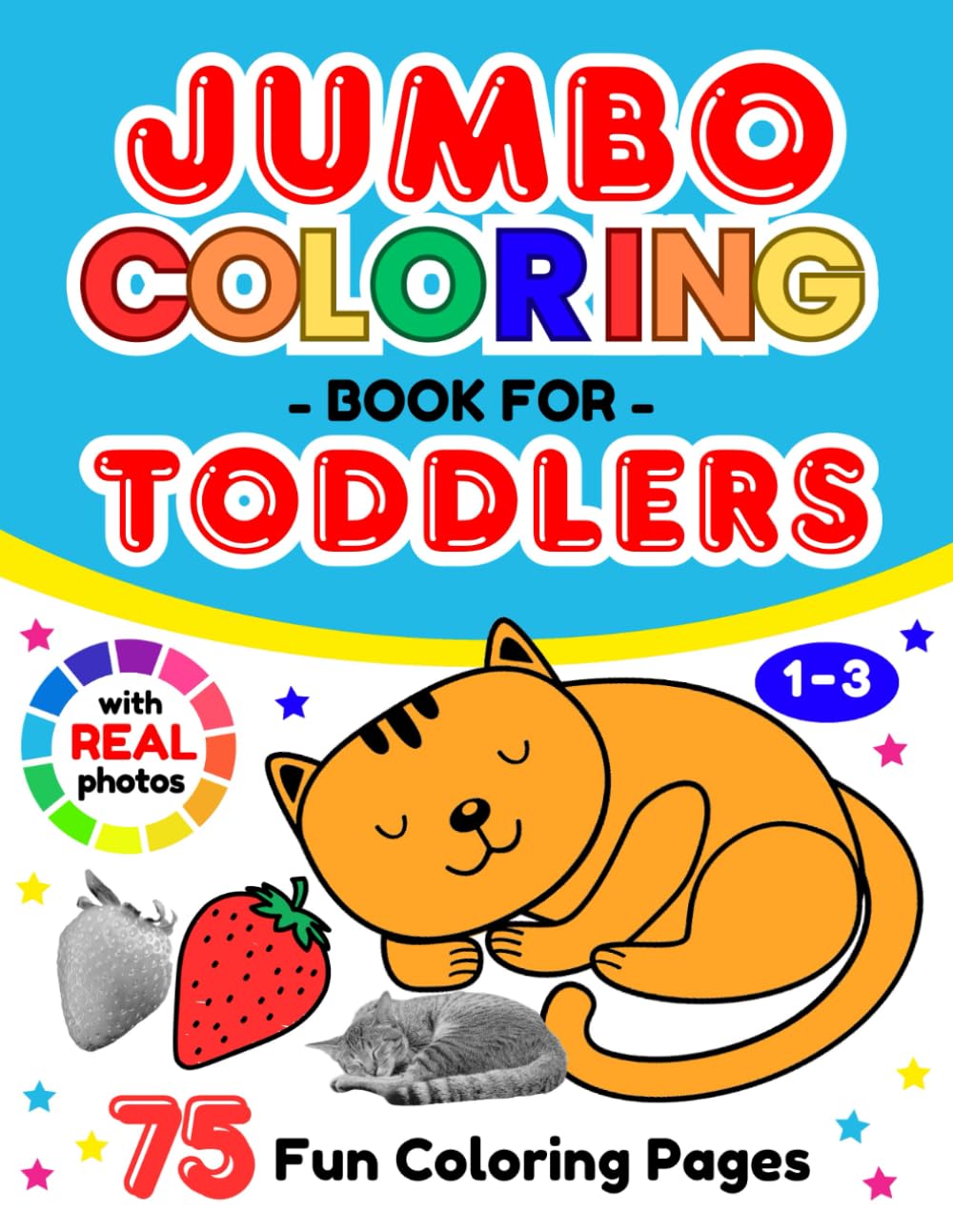 Jumbo Coloring Book for Toddlers 1-3: 75 Fun Coloring Pages with Real Photos – Everyday Things and Cute Animals to Color and Learn for Curious Kids Ages 1-3