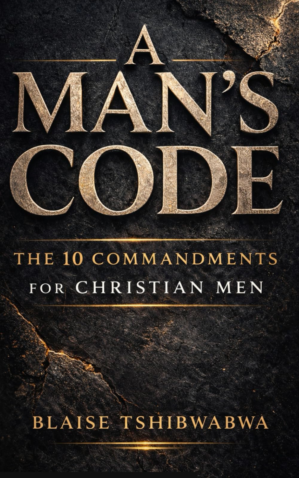A Man’s Code: The 10 Commandments for Christian Men: Biblical Masculinity, Spiritual Leadership, Marriage Strength, and Fatherhood Discipline (The Battle-Tested Man Series)