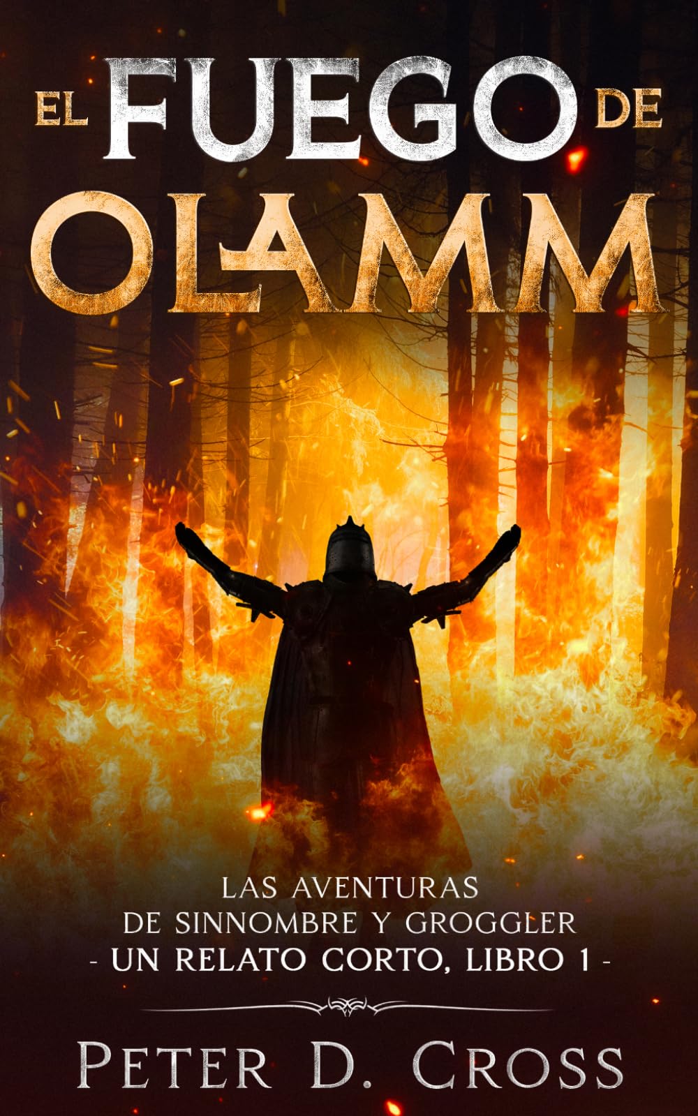 El Fuego de Olamm – Las Aventuras de Sinnombre y Groggler (Un relato corto, Libro 1): Fantasía épica y acción