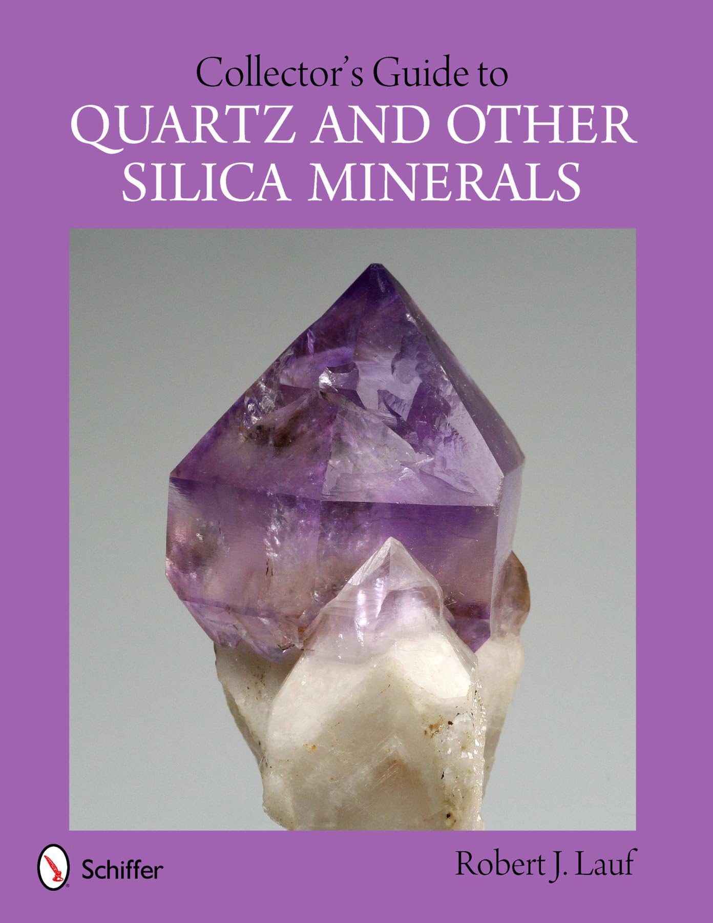Collector's Guide to Quartz and Other Silica Minerals (Schiffer Earth Science Monographs)