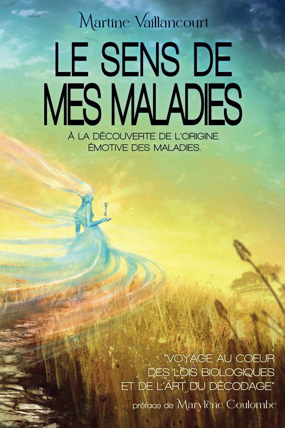 Le sens de mes maladies: À la découverte de l'origine émotive des maladies