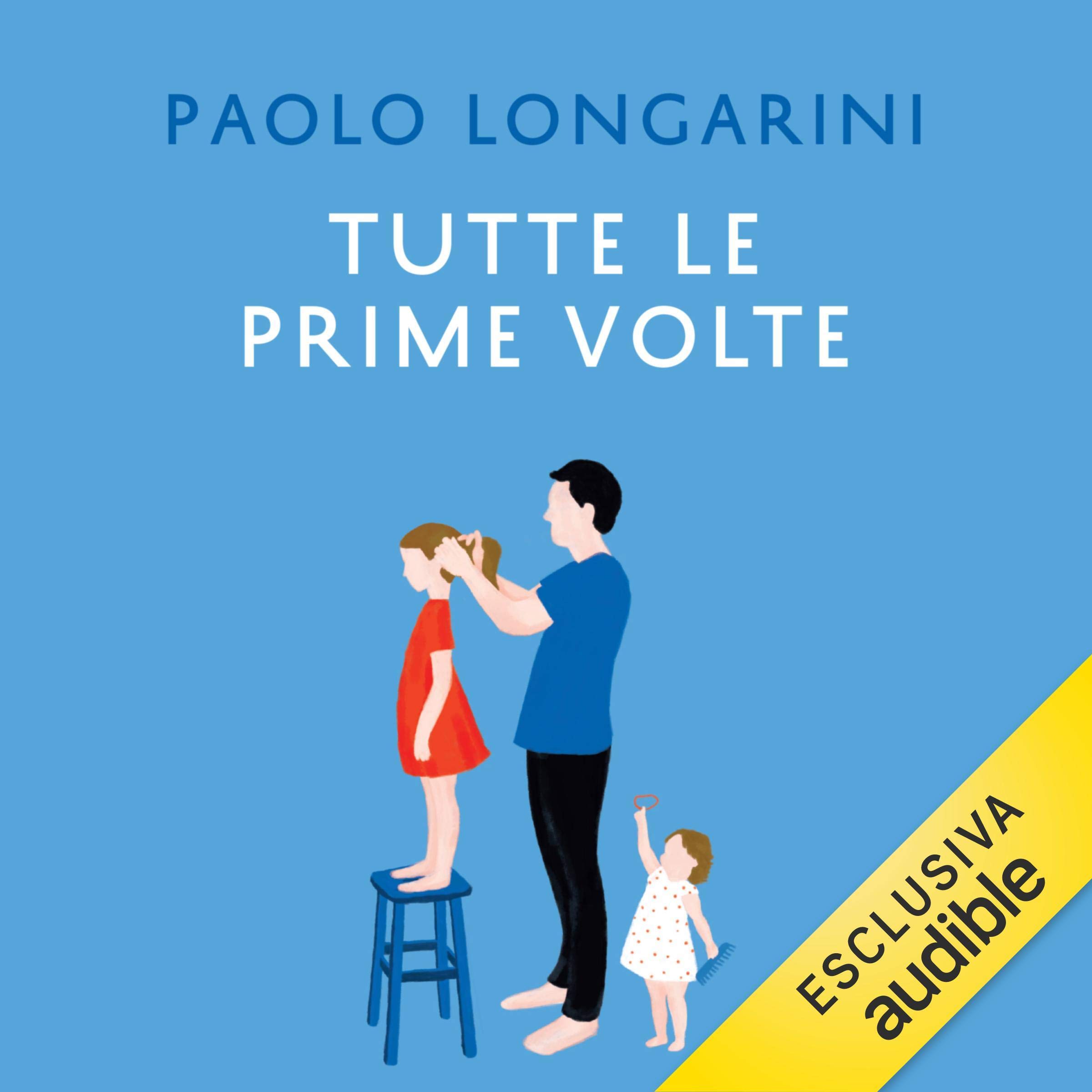 Tutte le prime volte: Educazione sentimentale di un padre e delle sue piccole grandi donne