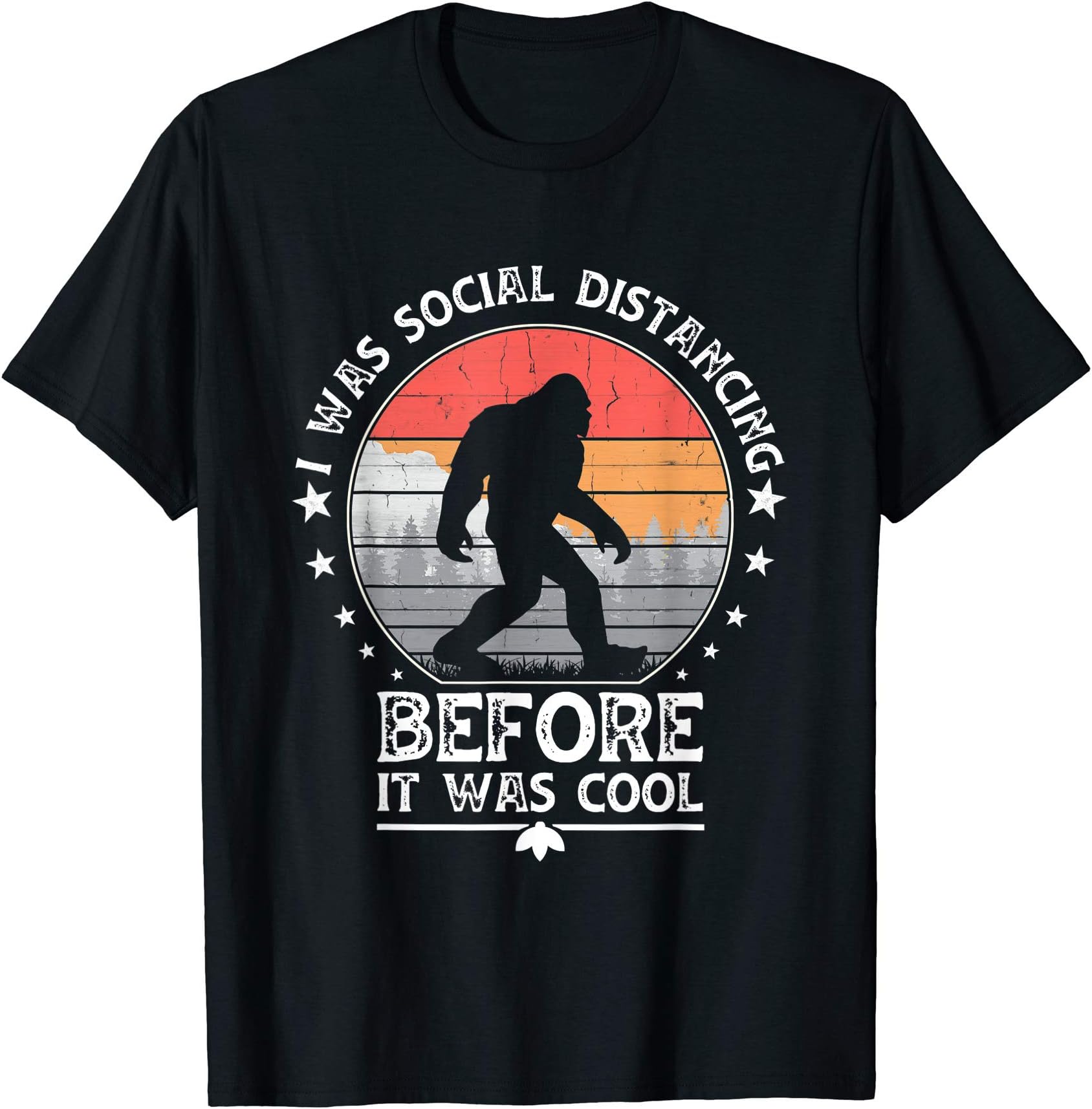 I Was Social Distancing Before It Was Cool Sasquatch Bigfoot T-Shirt