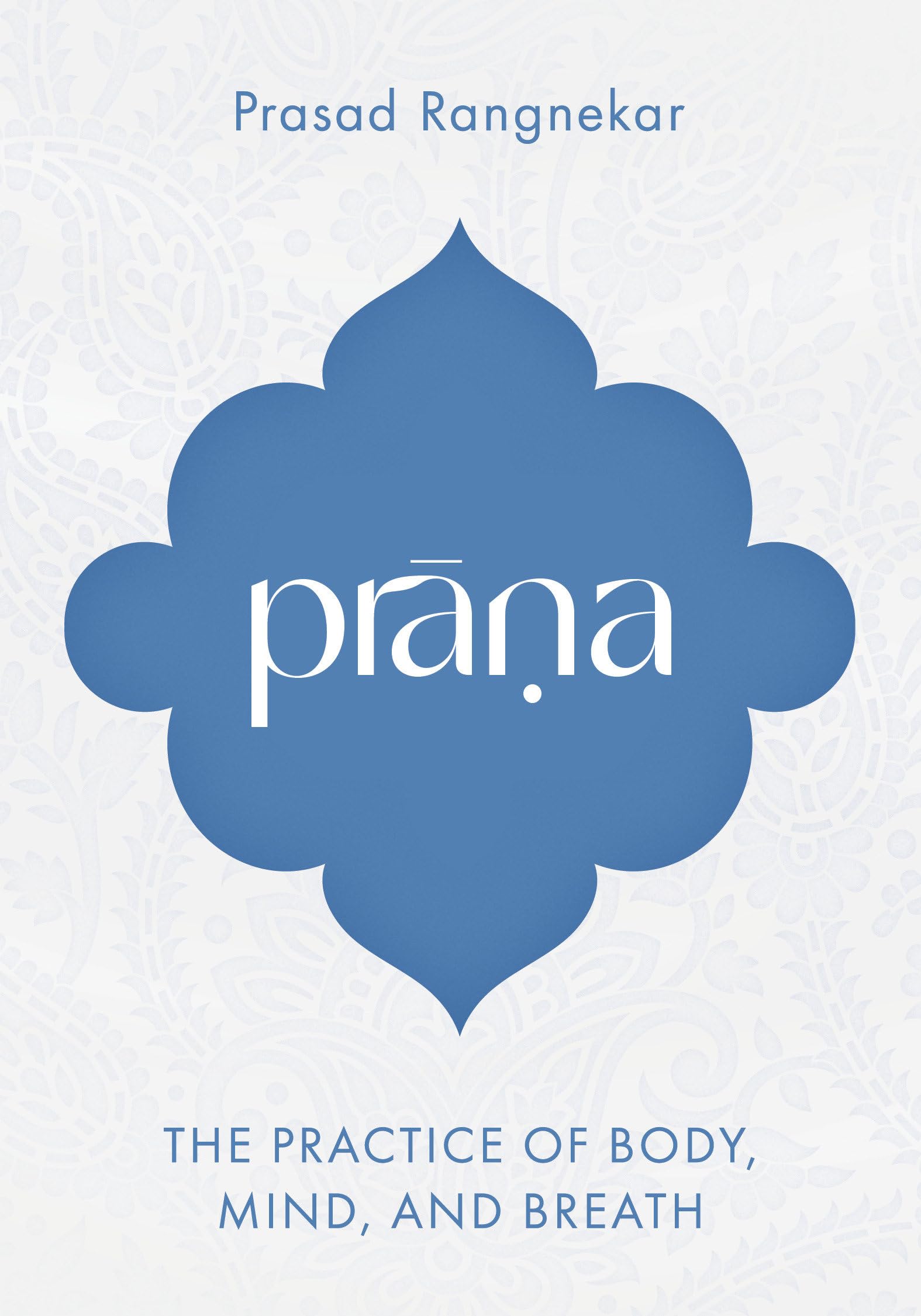 Prana: The Practice of Body, Mind, and Breath