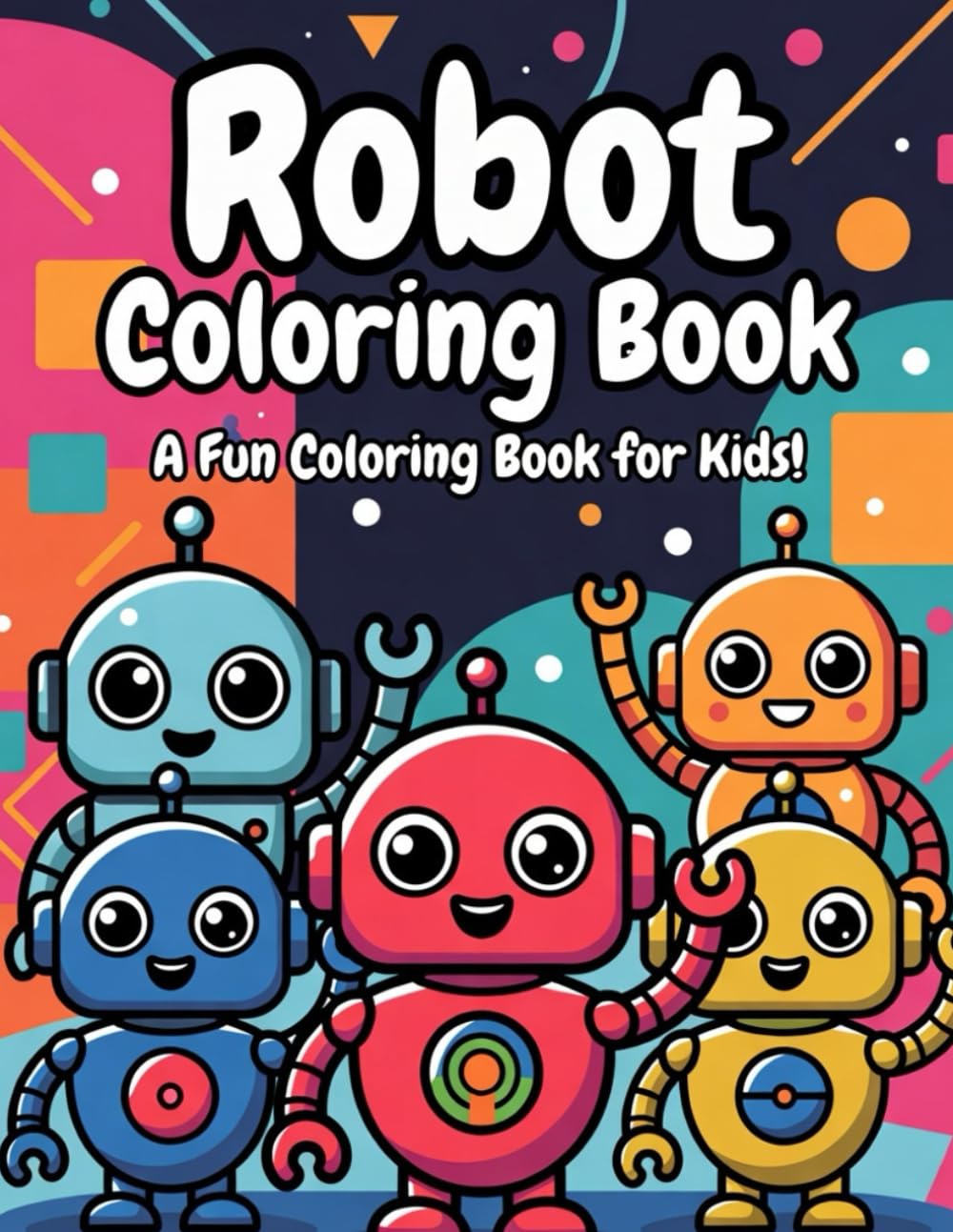 Robot Coloring Book: Fun and Cute Robots for Kids to Color