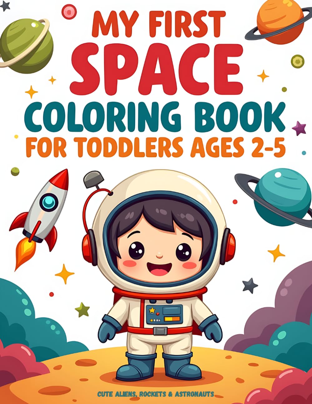 My First Space Coloring Book for Toddlers Ages 2–5: Cute Aliens, Rockets & Astronauts | Fun & Easy Coloring Pages