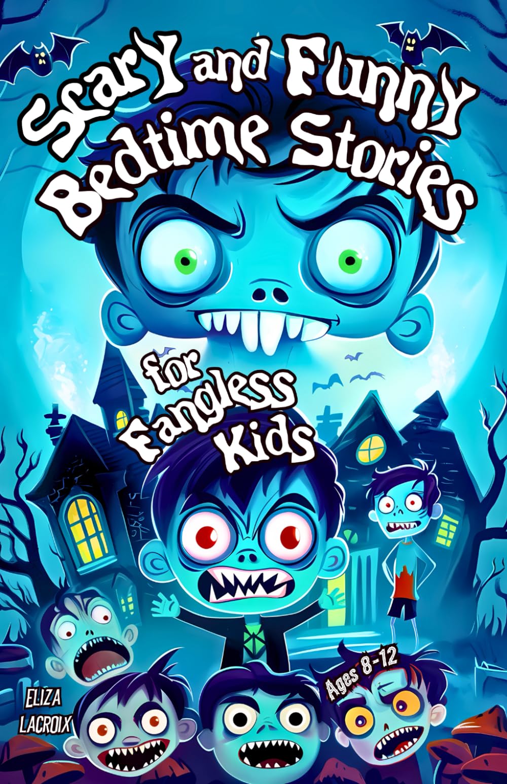 Scary and Funny Bedtime Stories for Fangless Kids Ages 8-12: Vampires Don't Drink Juice! Spooky Little Pups Who Hate Garlic, Creepy Blood-Red Lakes, ... Horror Tales to Keep You Laughing All Night