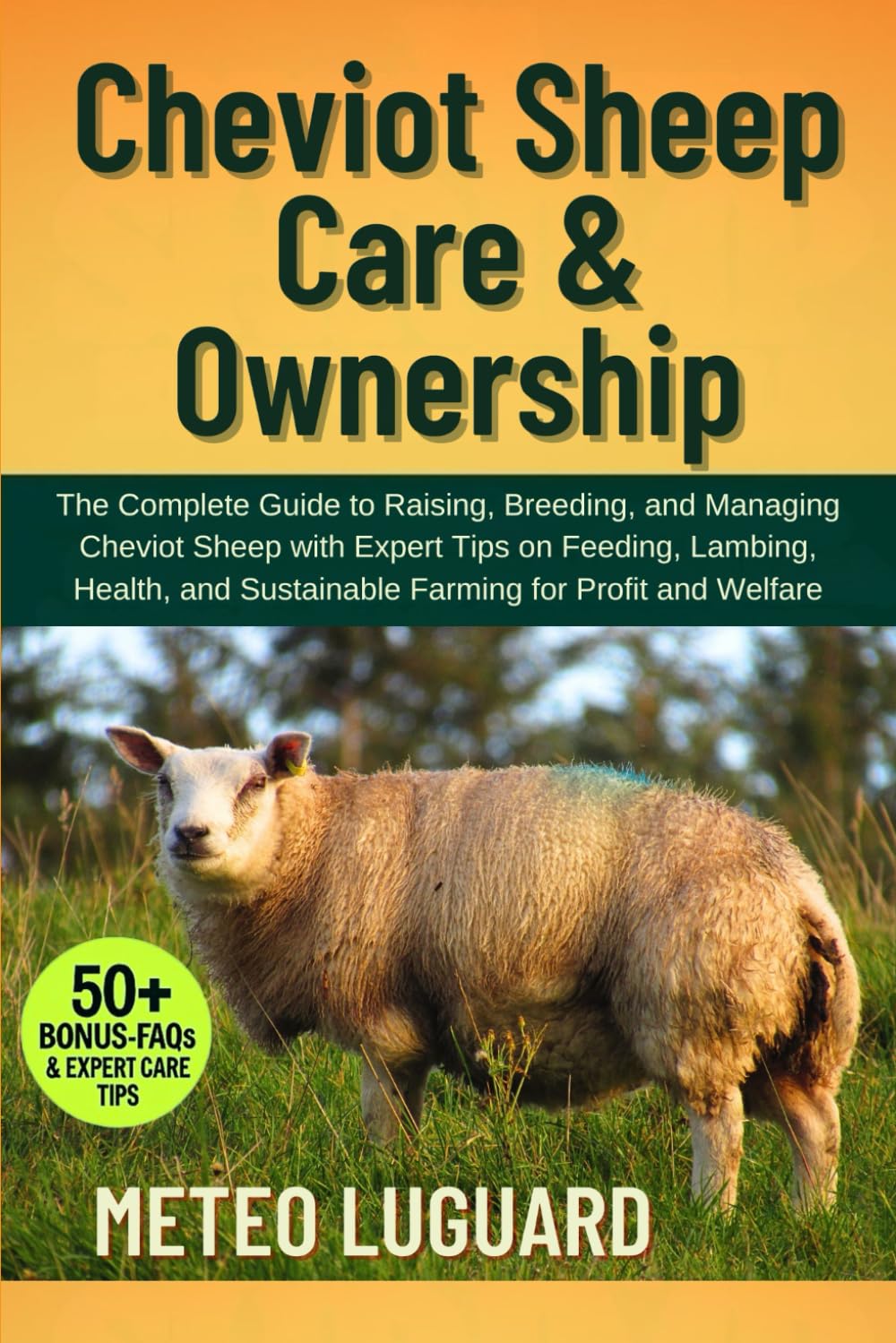 CHEVIOT SHEEP CARE & OWNERSHIP: The Complete Guide to Raising, Breeding, and Managing Cheviot Sheep with Expert Tips on Feeding, Lambing, Health, and Sustainable Farming for Profit and Welfare