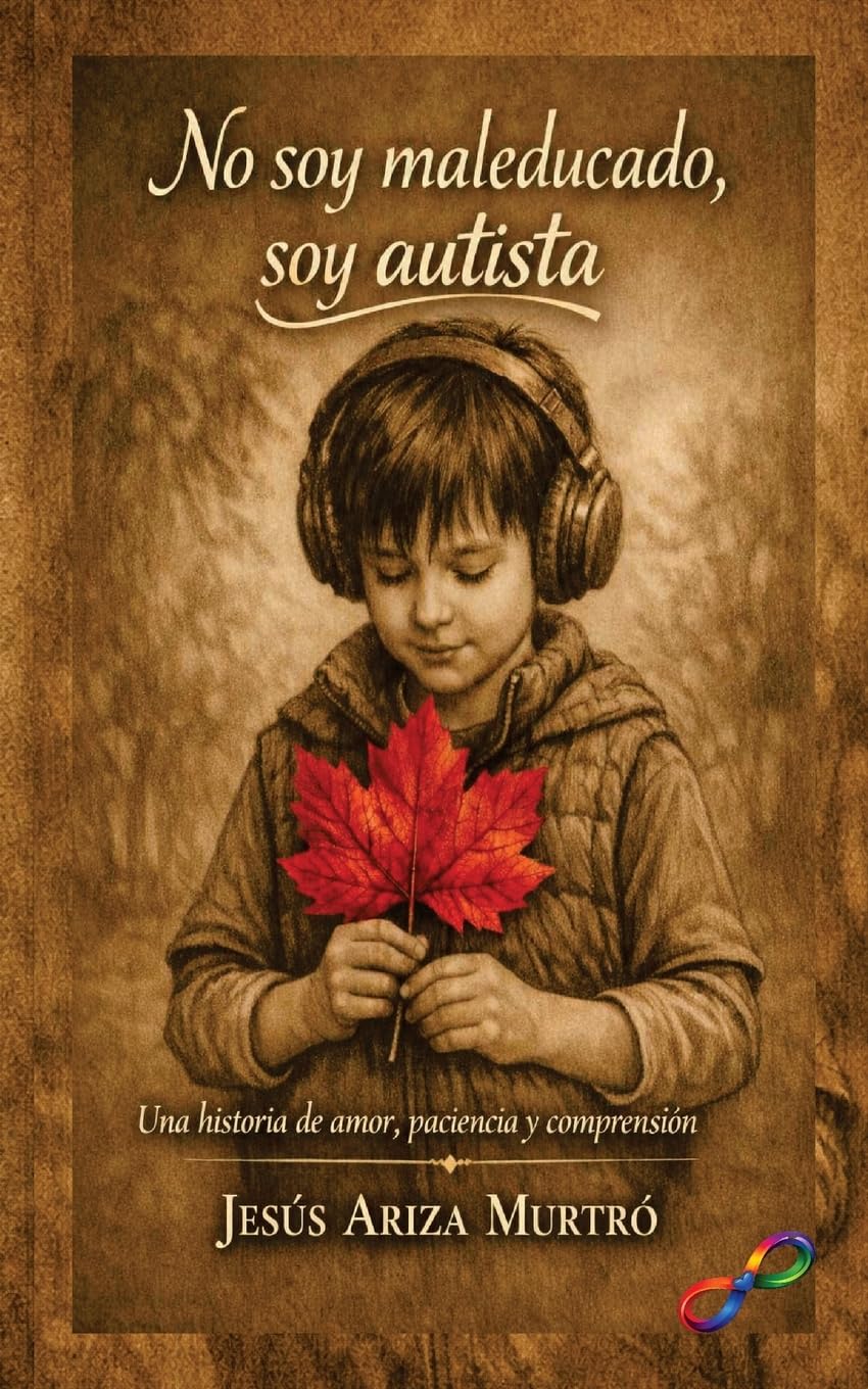 No soy maleducado, soy autista: Una historia de amor, paciencia y comprensión