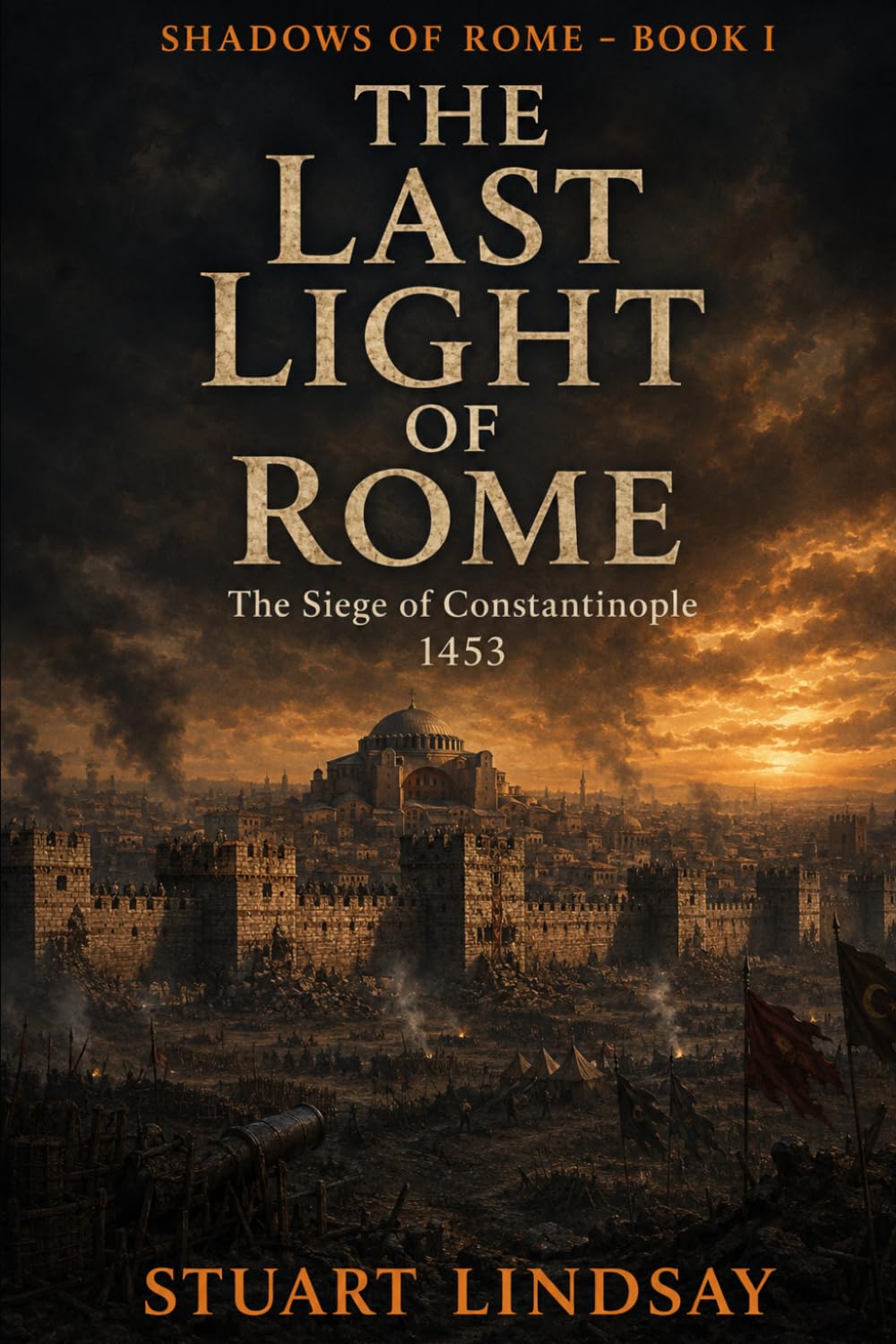 The Last Light of Rome: The 1453 Siege of Constantinople: 1 (Shadows of Rome)