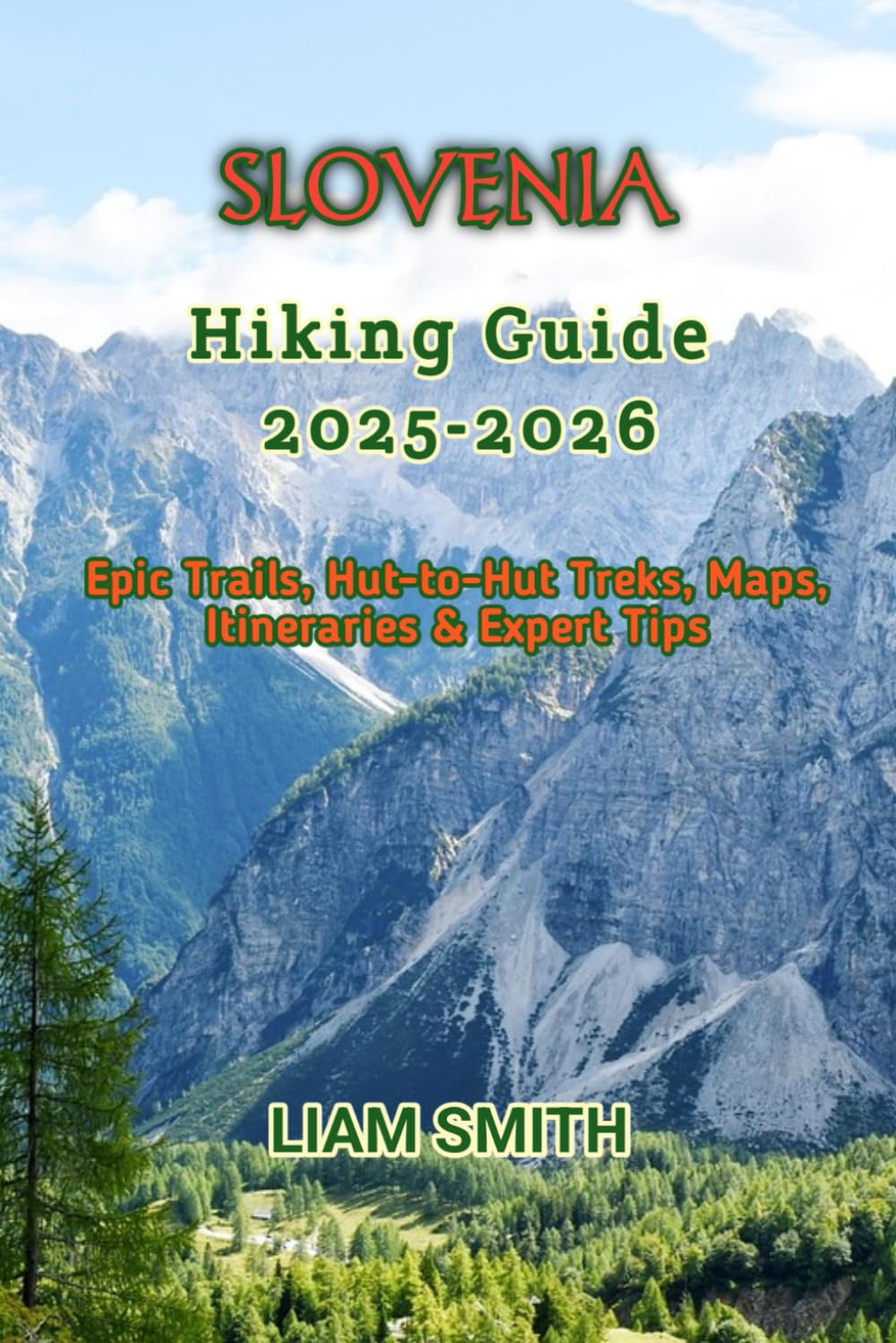 SLOVENIA HIKING GUIDE 2025-2026: Epic Trails, Hut-to-Hut Treks, Maps, Itineraries & Expert Tips: 21 (Green Footprints: A Conscious Traveler’s Guide to Sustainable Adventures)