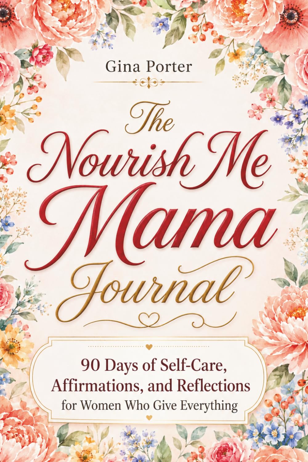 Nourish Me Mama Journal: 90 Days of Self-Care Affirmations and Reflections for Women Who Give Everything