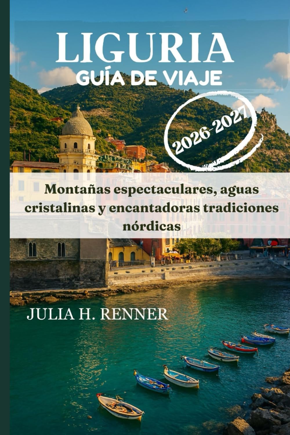 Liguria Guía de viaje 2026-2027: Montañas espectaculares, aguas cristalinas y encantadoras tradiciones nórdicas