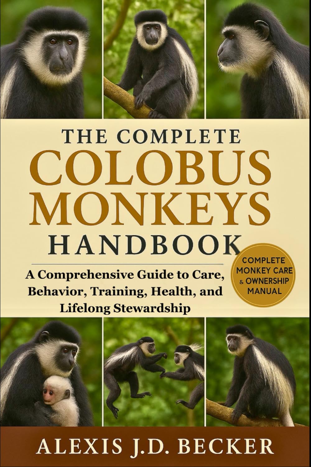 THE COMPLETE COLOBUS MONKEYS HANDBOOK: A Comprehensive Guide to Care, Behavior, Training, Health, and Lifelong Stewardship