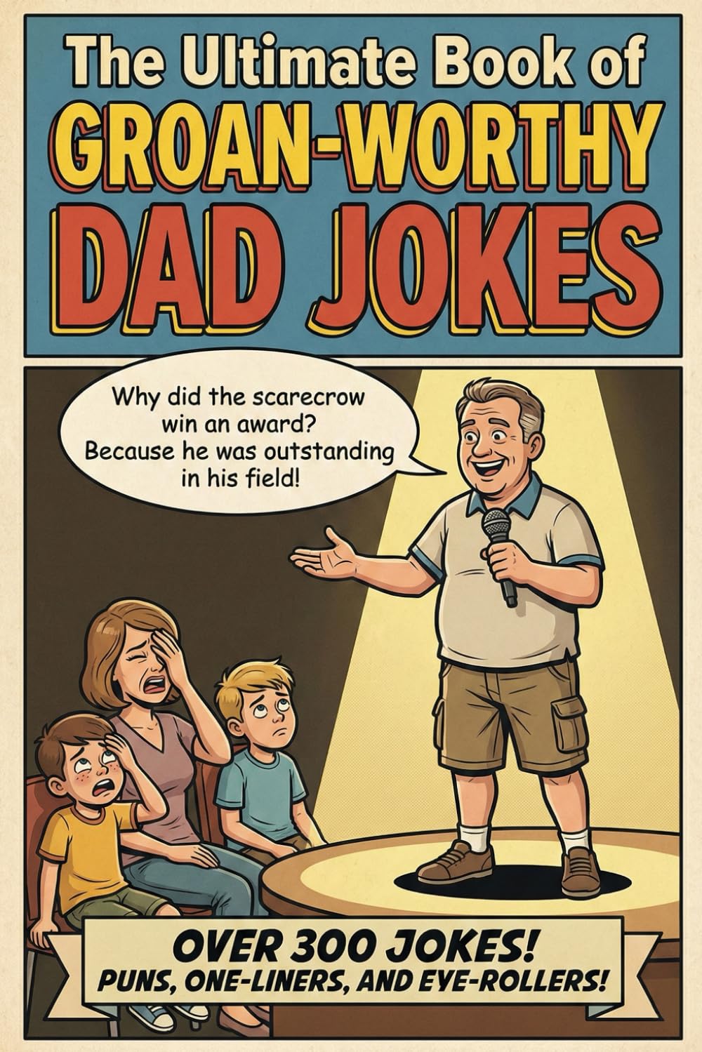 The Ultimate Book of Groan-Worthy Dad Jokes: 300 Puns for All Ages – The Perfect Funny Gift for Dads, Grandpas, and New Fathers