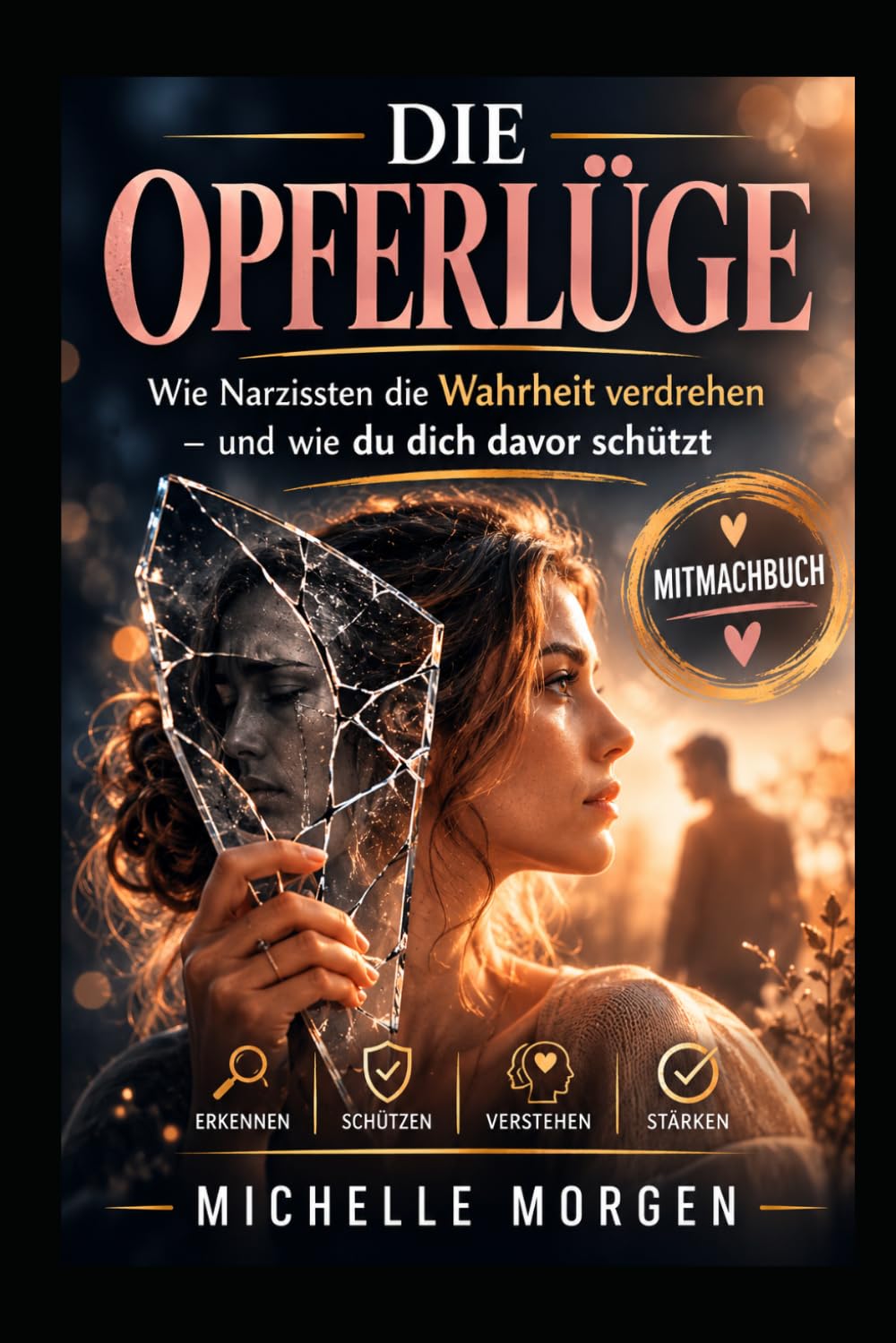 Die Opferlüge: Wie Narzissten die Wahrheit verdrehen - und wie du dich davor schützt - Mitmachbuch