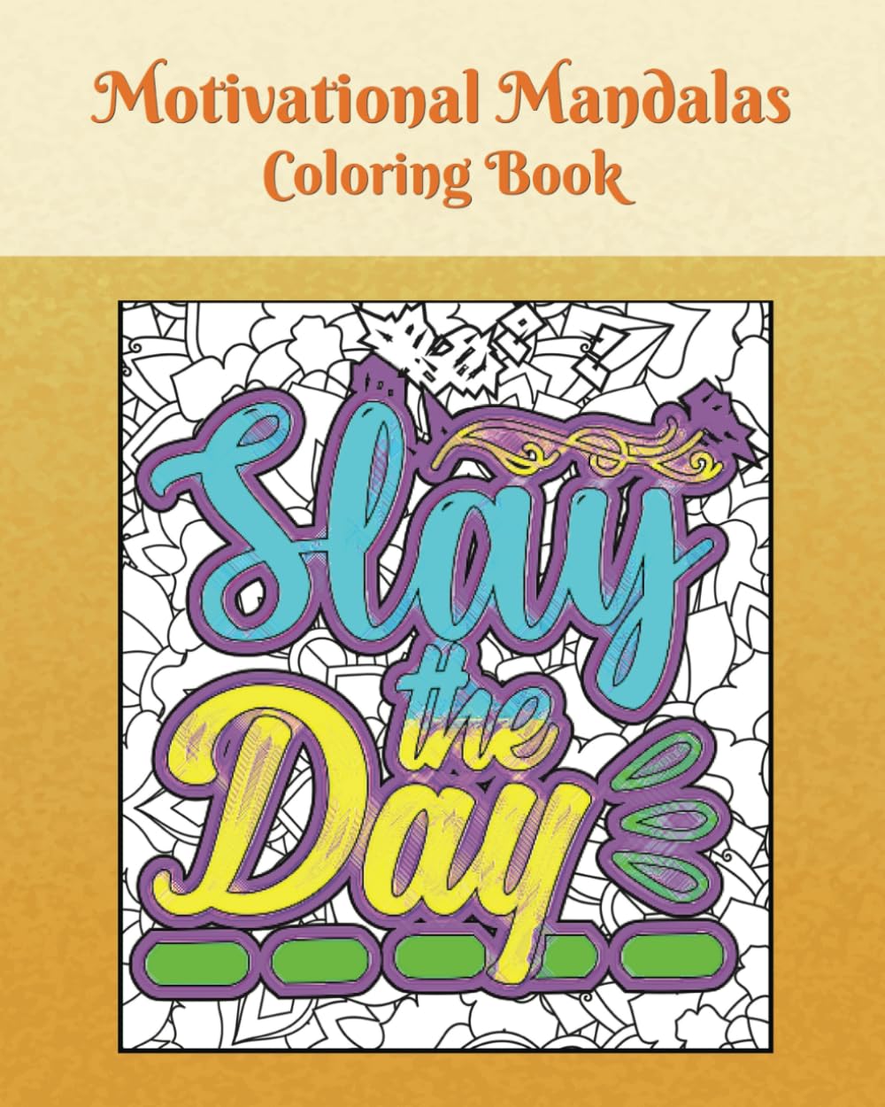Motivational Mandalas Coloring Book: Slay the Day