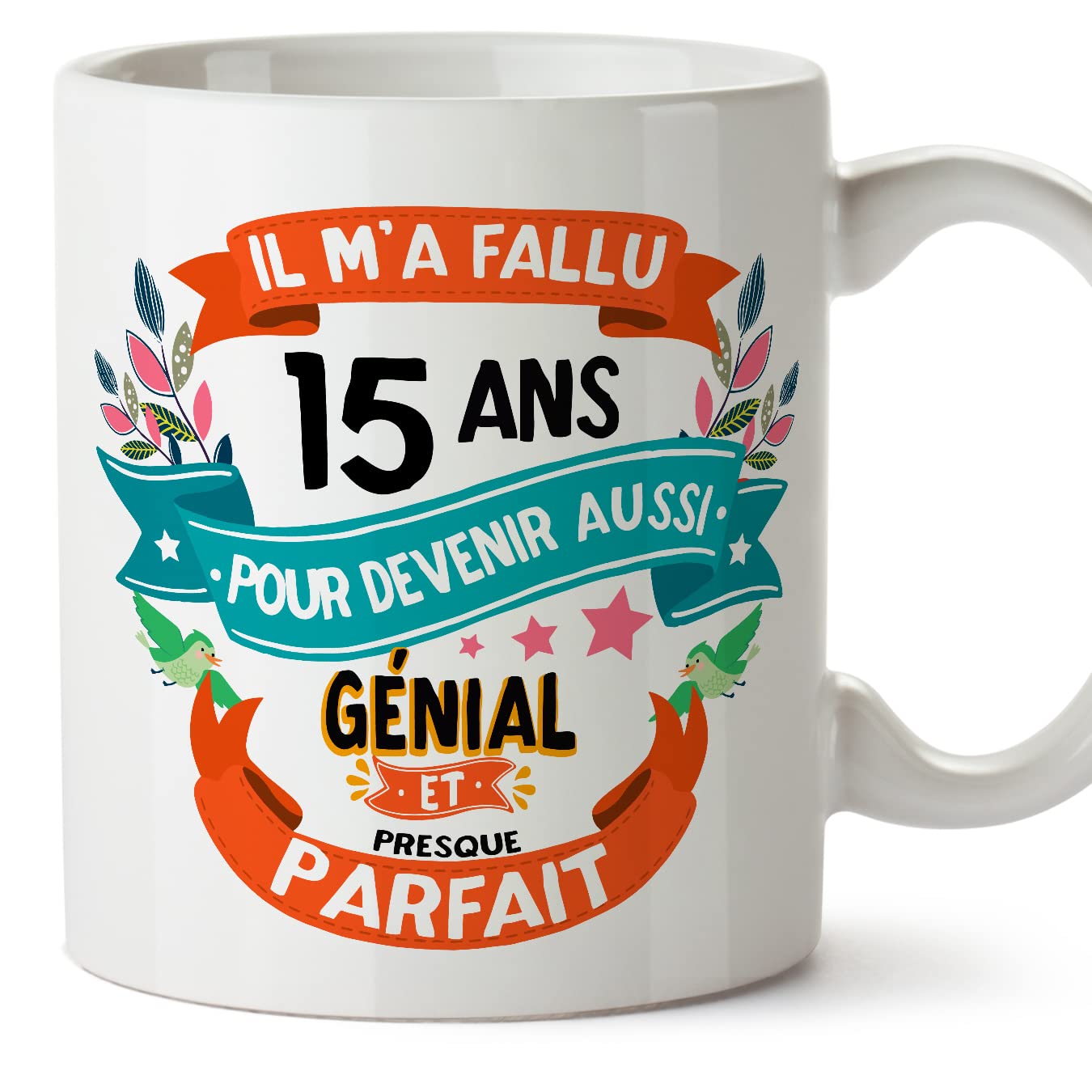 MUGFFINS 15 Birthday Mug - IL M'A FALLU 15 ANS Pour DEVENIR Aussi GENIALE - Funny Anniversary Present - 11 oz