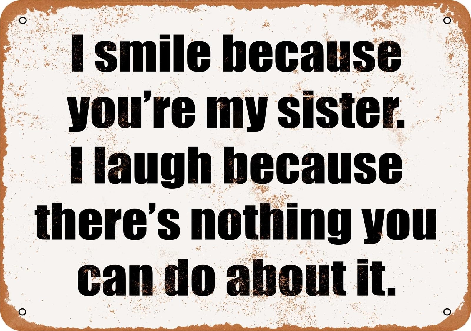 Miaomansenstore Metal Sign - I Smile Because You're My Sister- Vintage Look Home Decor