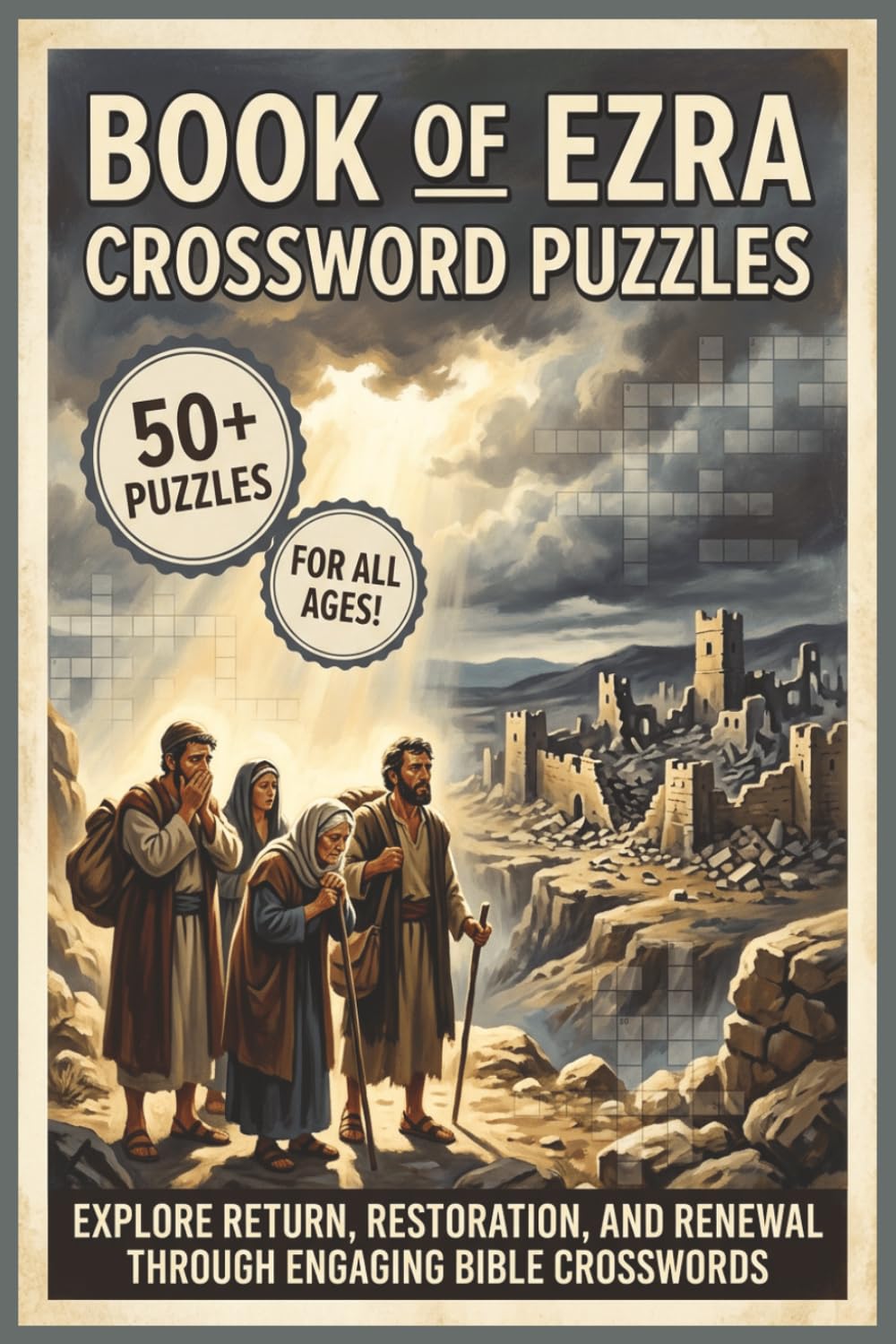 Book of Ezra Crossword Puzzles | 50+ Puzzles | For All Ages!: Explore Return, Restoration, and Renewal Through Engaging Bible Crosswords