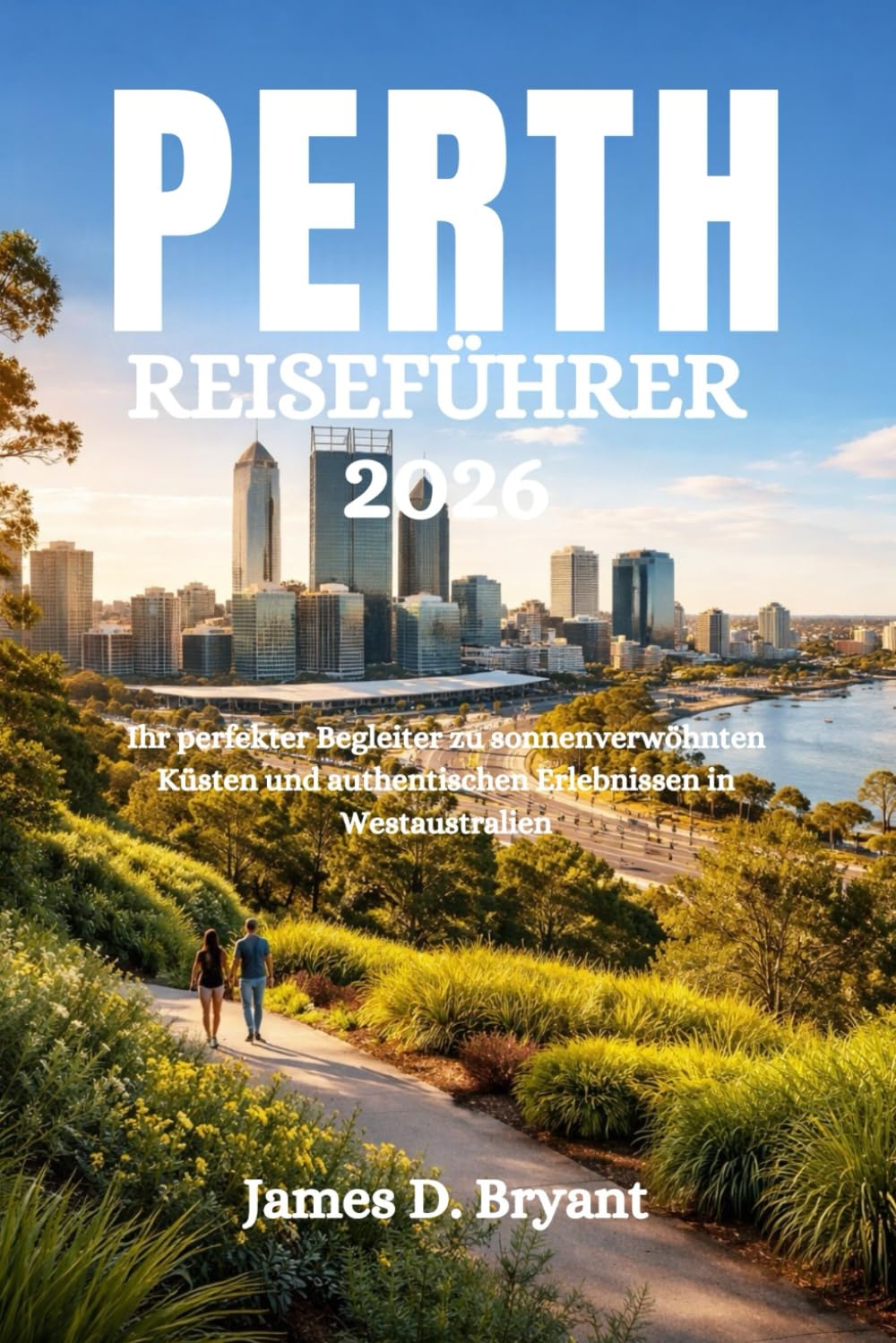 PERTH REISEFÜHRER 2026: Ihr perfekter Begleiter zu sonnenverwöhnten Küsten und authentischen Erlebnissen in Westaustralien