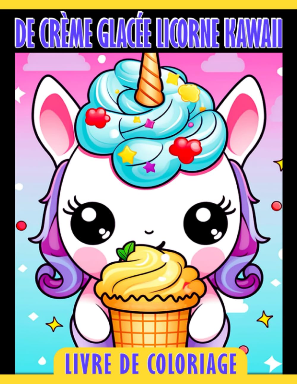 Livre de coloriage de crème glacée licorne Kawaii: Pages de coloriage magiques et douces pour que les