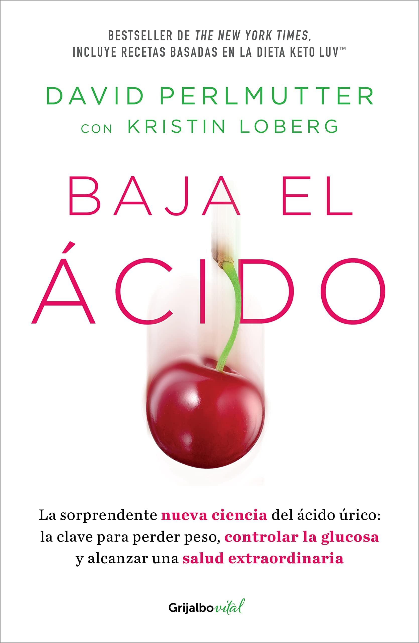Baja El Ácido: La Sorprendente Nueva Ciencia del Ácido Úrico / Drop Acid: The S Urprising New Science of Uric Acid: La sorprendente nueva ciencia del ... / The Surprising New Science of Uric Acid