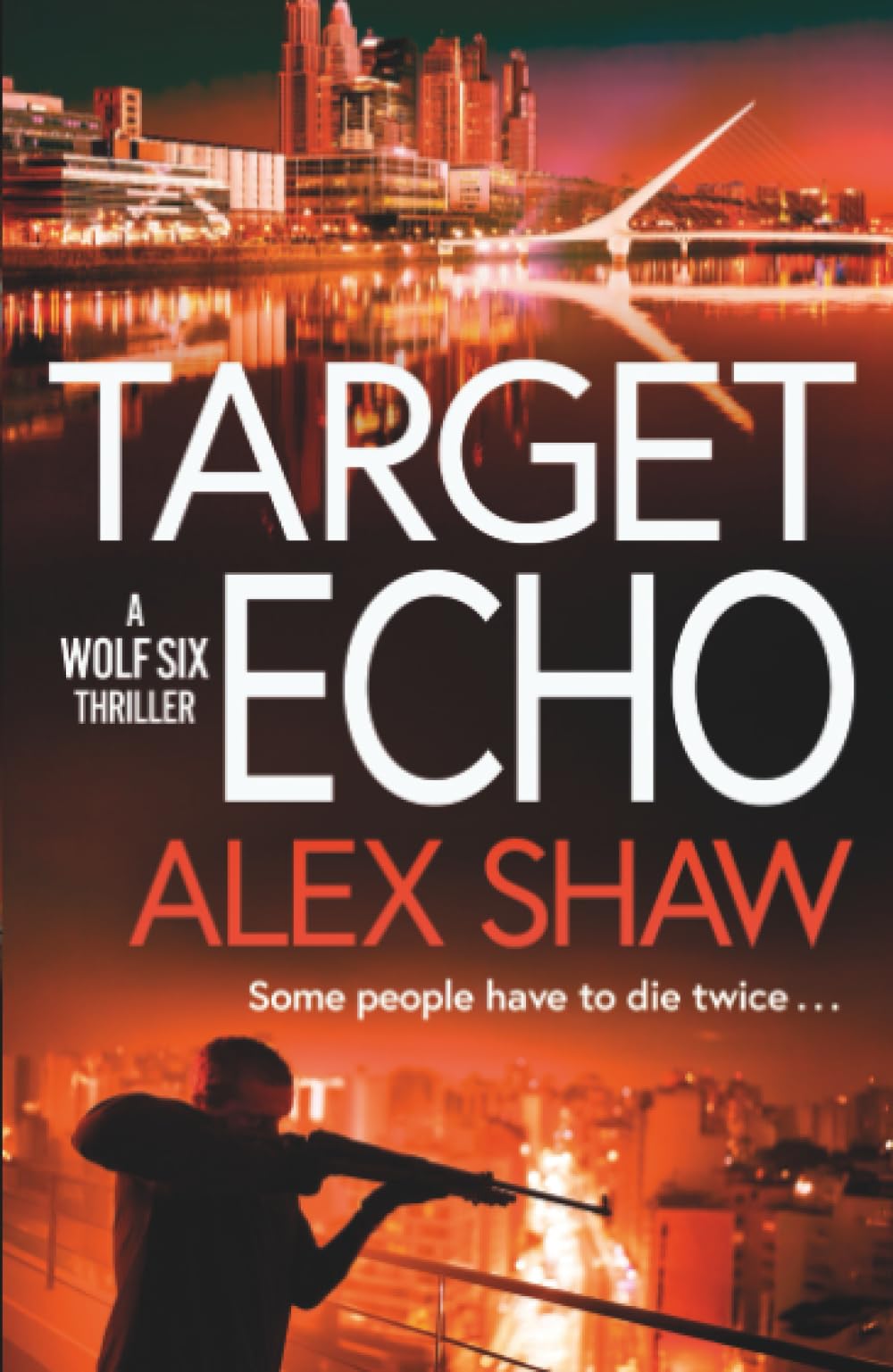 Target Echo: The BRAND NEW explosive instalment in Alex Shaw's Wolf Six thriller series for 2026 (A Wolf Six Thriller, 3)
