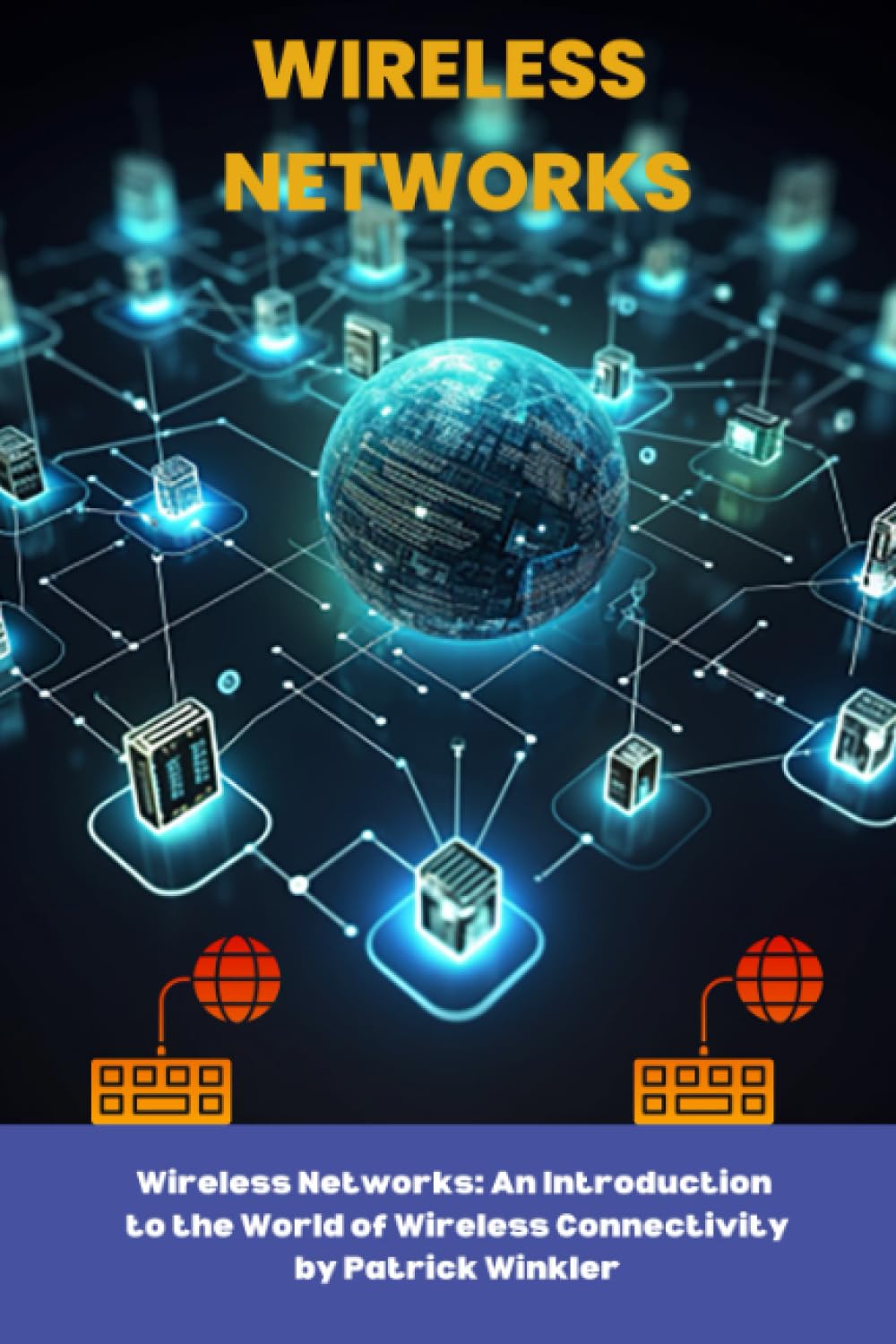 Wireless Networks: An Introduction to the World of Wireless Connectivity