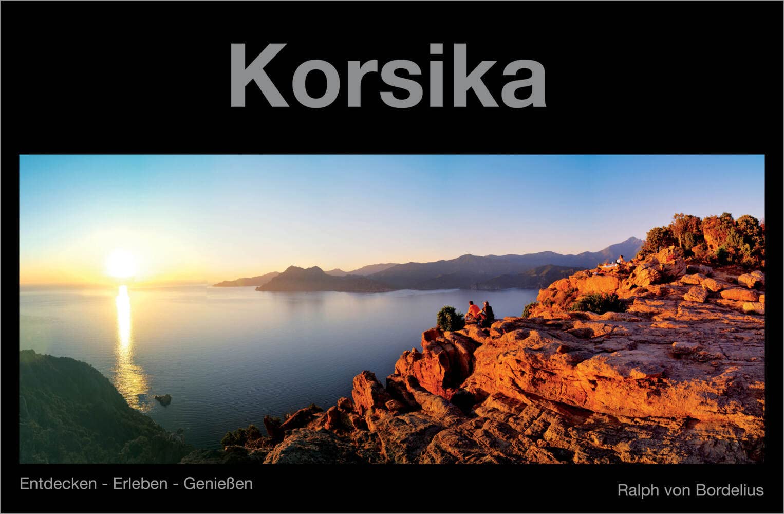 Korsika: Entdecken - Erleben - Geniessen: Entdecken - Erleben- Genießen (Reiseführer-Reihe / Entdecken - Erleben - Genießen)
