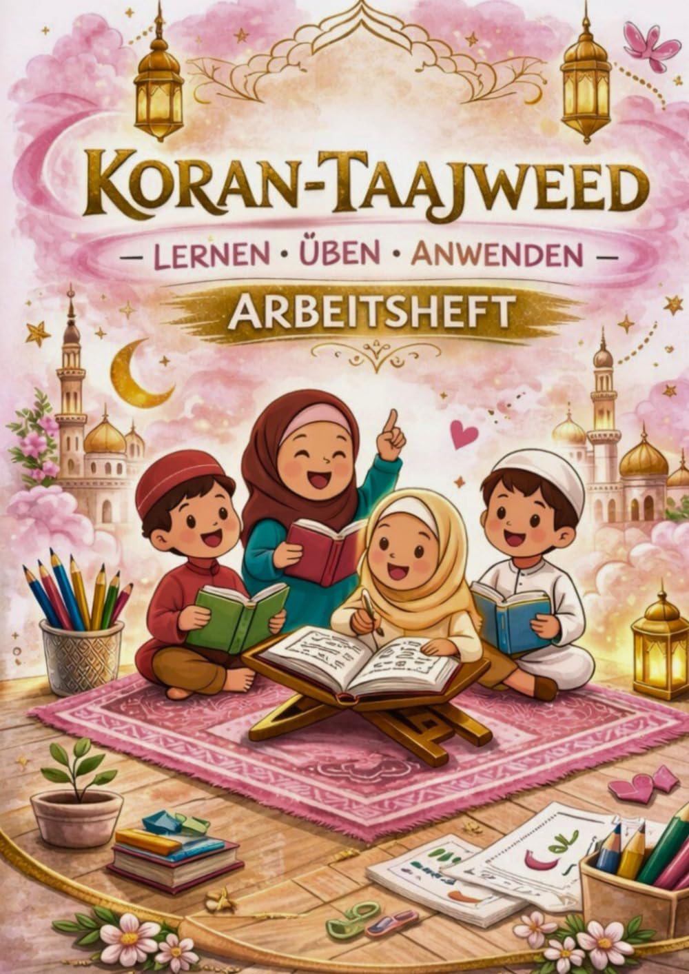Koran - Taajweed: Lernen - Üben - Anwenden - Arbeitsheft