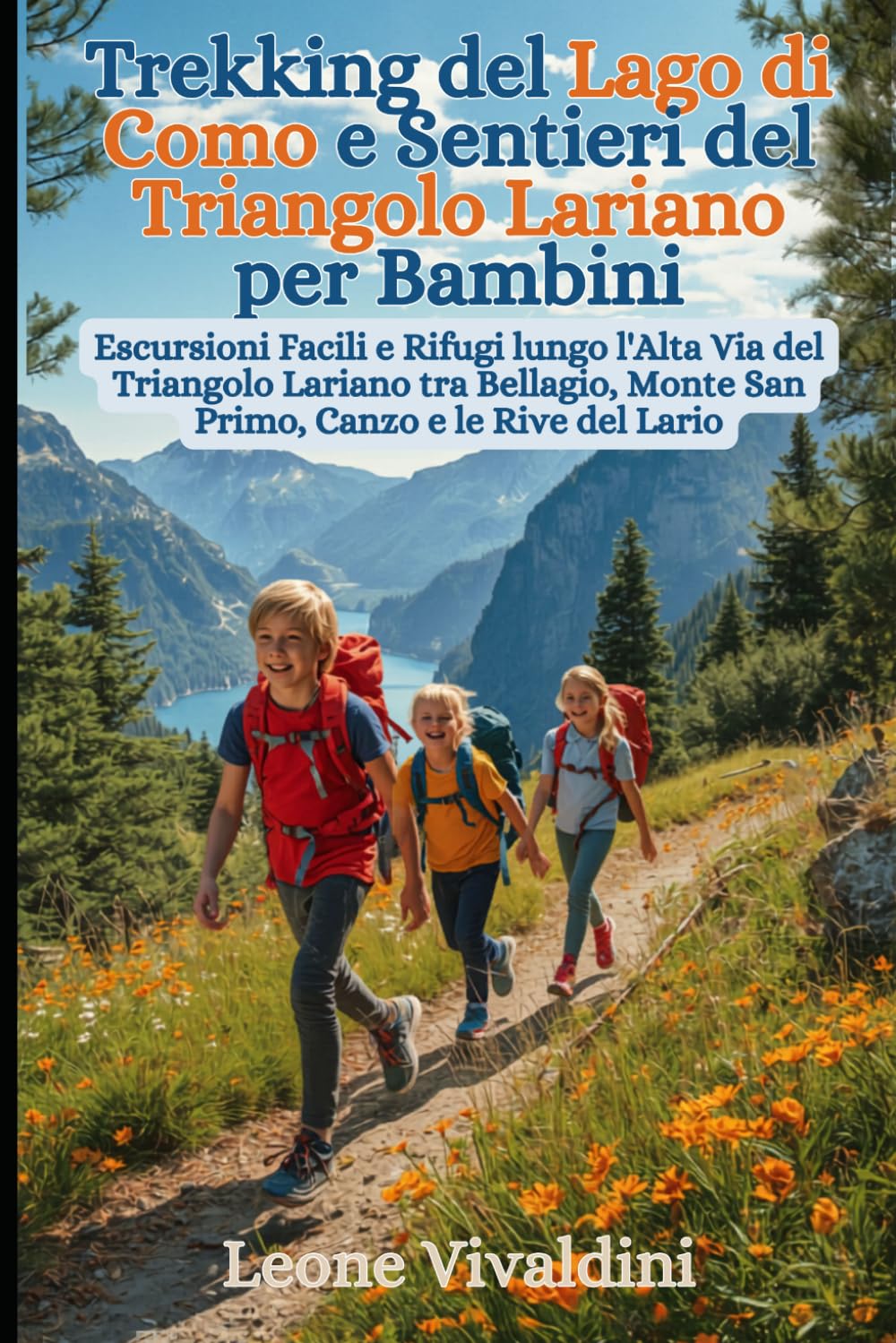 Trekking del Lago di Como e Sentieri del Triangolo Lariano per Bambini: Escursioni Facili e Rifugi lungo l'Alta Via del Triangolo Lariano tra Bellagio, Monte San Primo, Canzo e le Rive del Lario