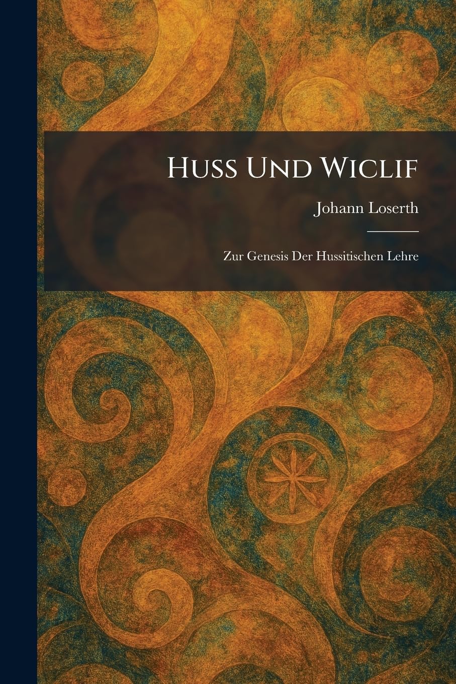 Huss Und Wiclif: Zur Genesis Der Hussitischen Lehre