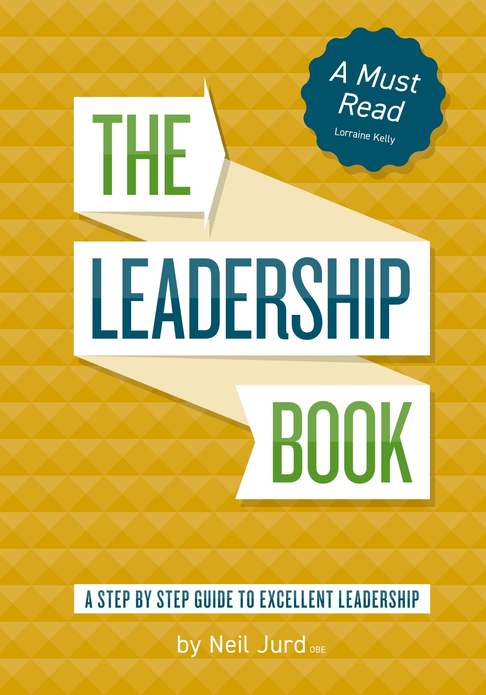The Leadership Book by Neil Jurd: A step by step guide to excellent leadership