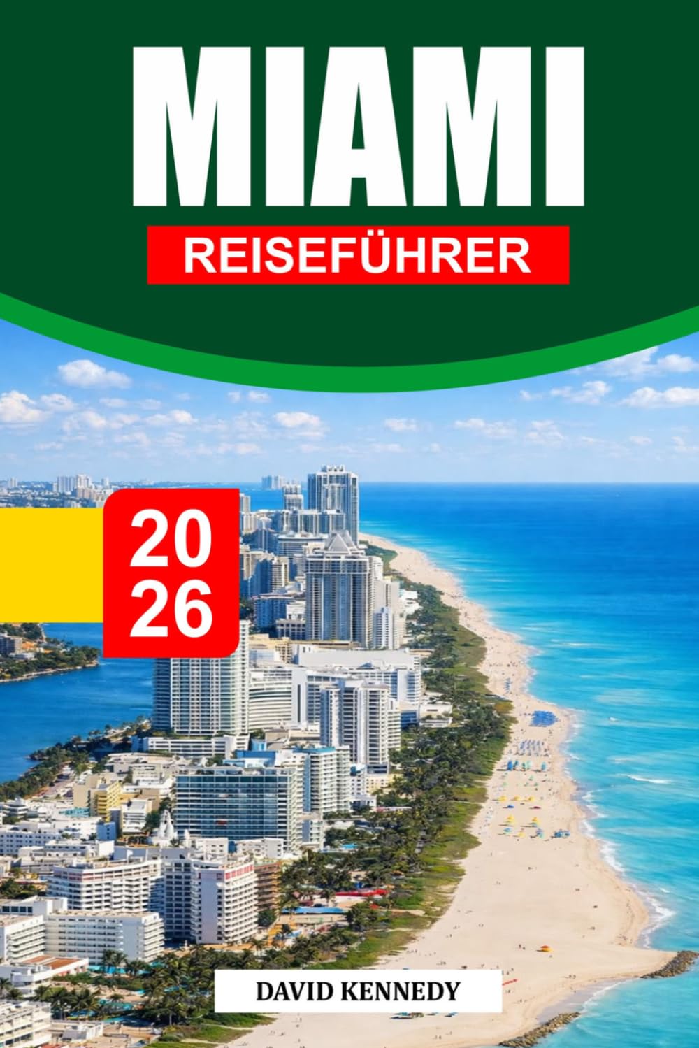MIAMI REISEFÜHRER 2026: Der vollständige Insider-Leitfaden zu Stränden, Kultur, Nachtleben, Essen und versteckten Erlebnissen in Miami