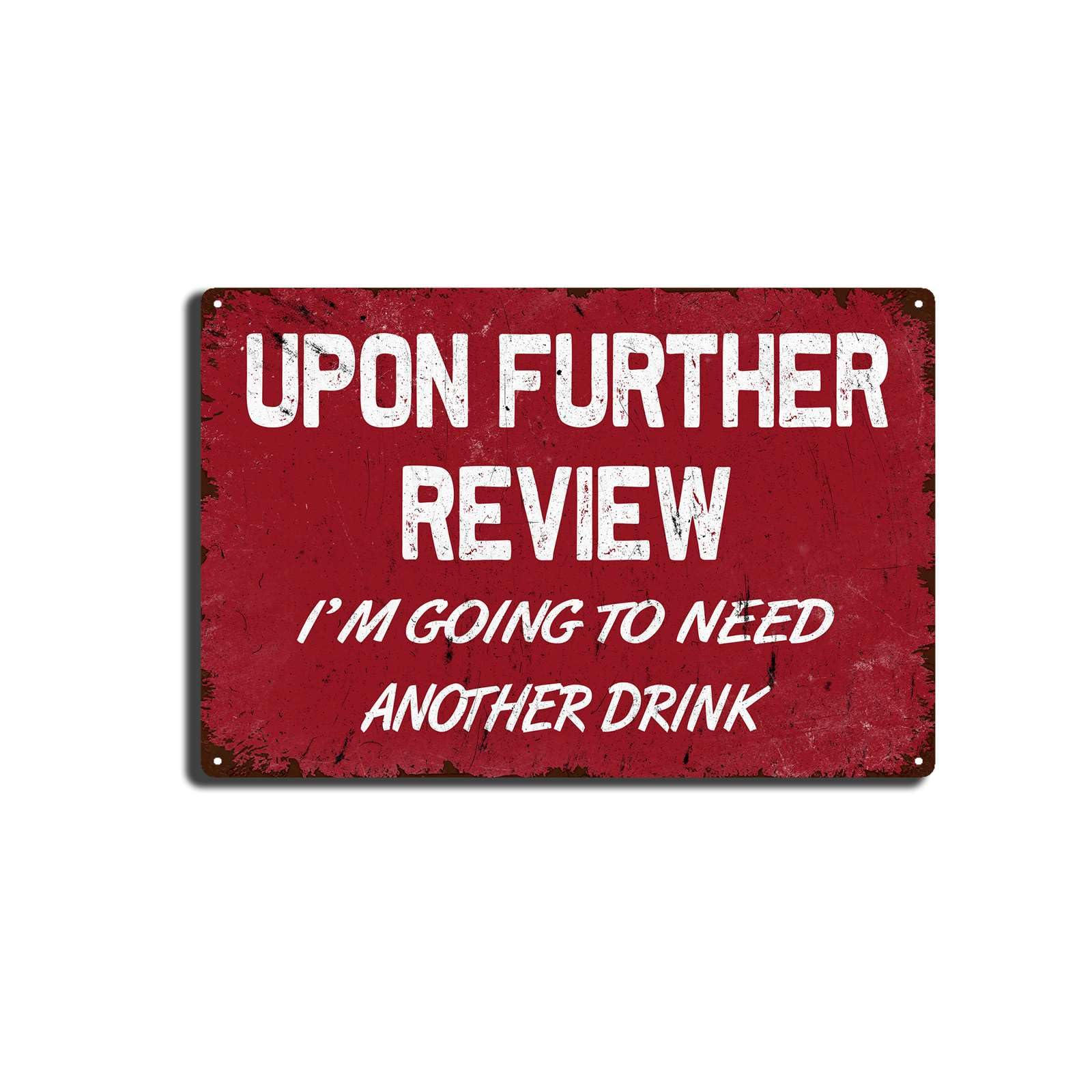 SMAZDFXX Tin Painting Upon Further Review I'm Going To Need Another Drink,Vintage Garage Bar Patio Decor,Funny Sarcasm Wall Decor,Best for New Year Tin Painting 8"x12"