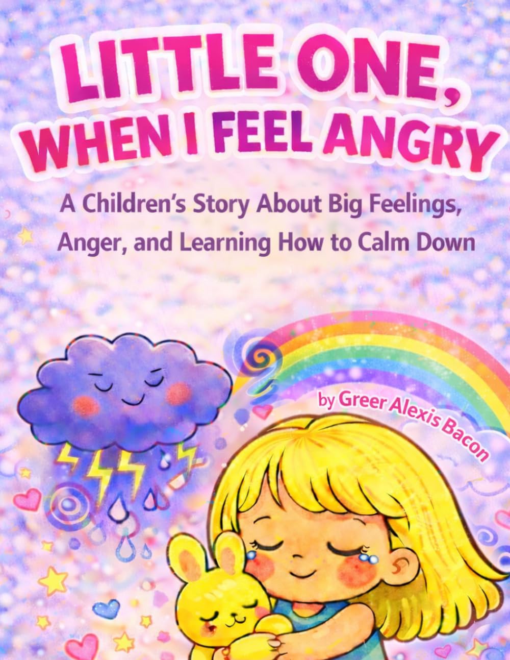 Little One, When I Feel Angry: A Children's Book About Anger, Big Feelings, and Learning to Calm Down
