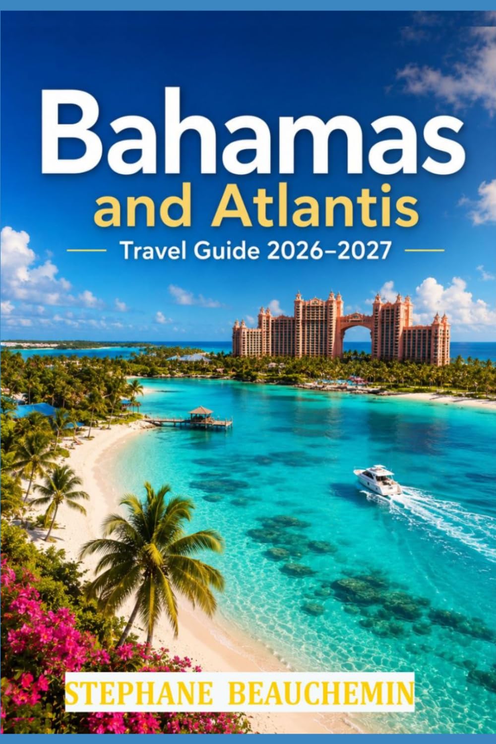Bahamas and Atlantis Travel Guide 2026–2027: Plan Smarter, Spend Less, Experience More