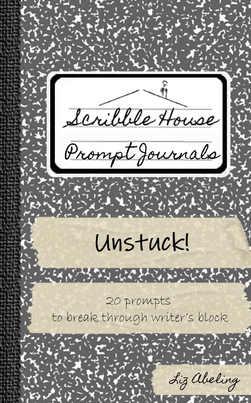Unstuck!: 20 prompts to break through writer's block (Scribble House Prompt Journals)