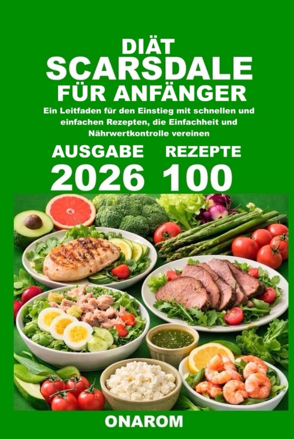 DIÄT SCARSDALE FÜR ANFÄNGER: Ein Leitfaden für den Einstieg mit schnellen und einfachen Rezepten, die Einfachheit und Nährwertkontrolle vereinen