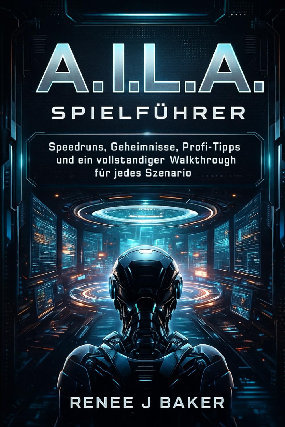 A.I.L.A. Spielführer: Speedruns, Geheimnisse, Profi-Tipps und ein vollständiger Walkthrough für jedes Szenario