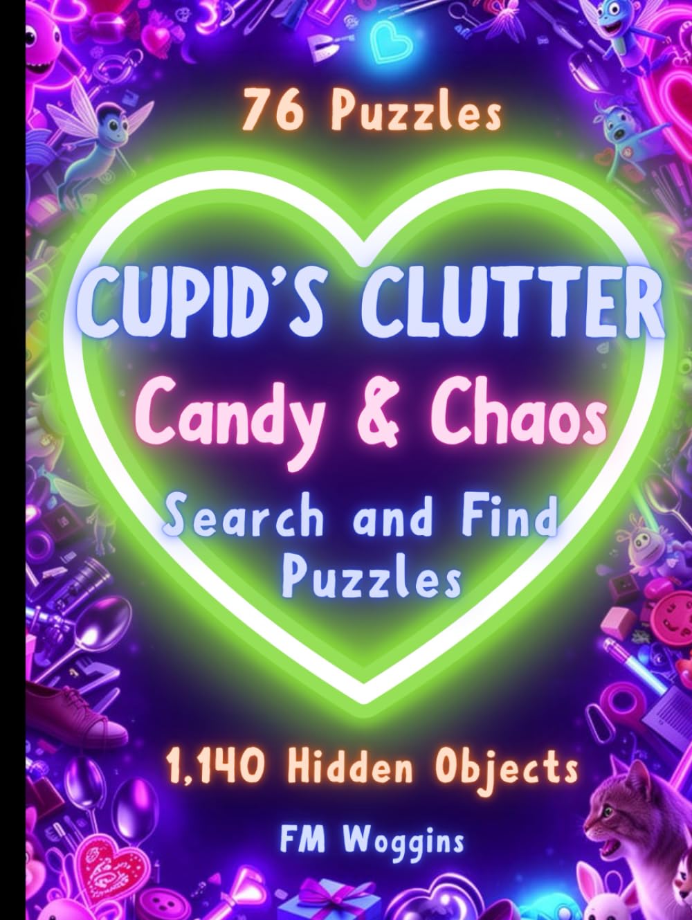 Cupid’s Clutter: Candy & Chaos: A Search and Find Activity Book for Chaotic Minds: Hidden Object Puzzles for Adults & Teens