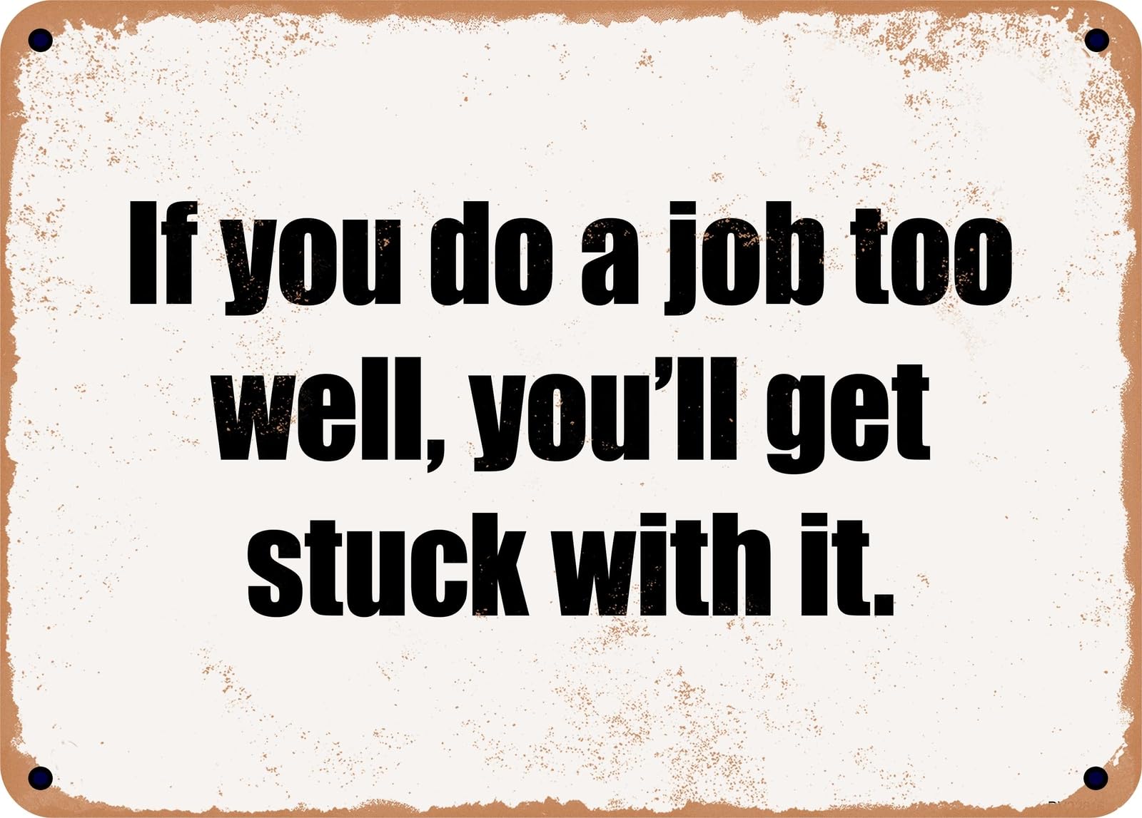 Miaomansenstore Metal Sign - If You Do A Job Too Well, You'll Get Stuck With It Home Decor