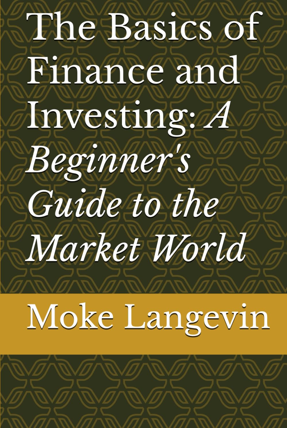 The Basics of Finance and Investing: A Beginner's Guide to the Market World