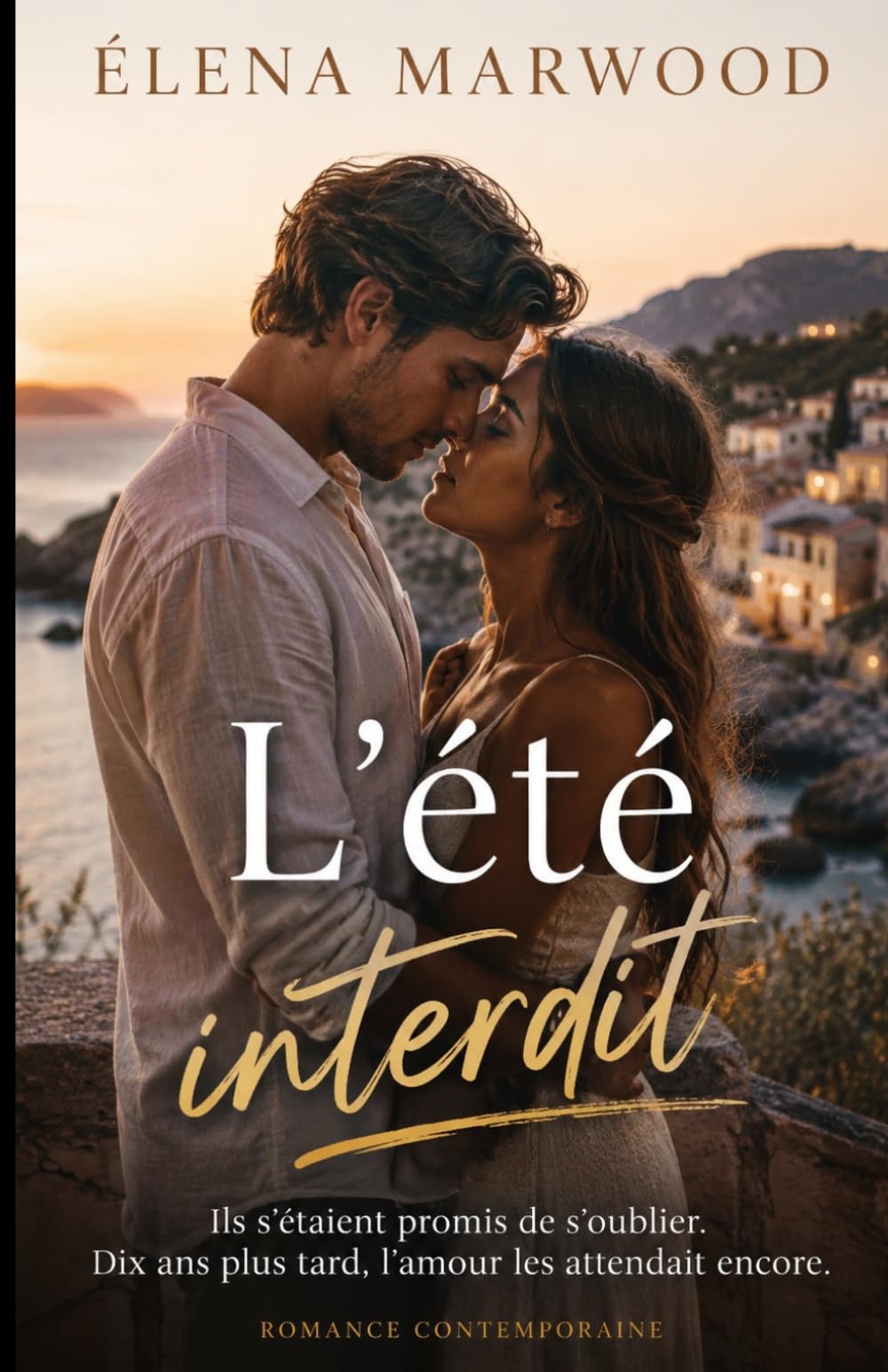 L’été interdit: Ils s’étaient promis de s’oublier. Dix ans plus tard, l’amour les attendait encore.