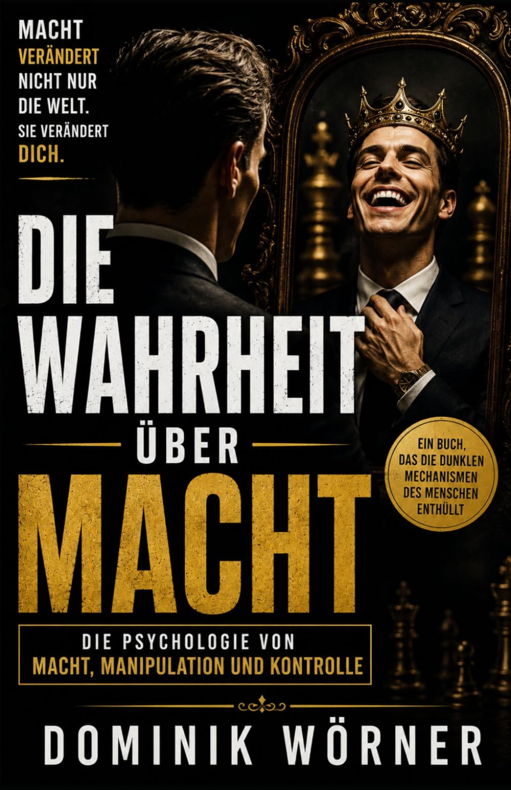 Die Wahrheit über Macht: DIE PSYCHOLOGIE VON MACHT, MANIPULATION UND KONTROLLE
