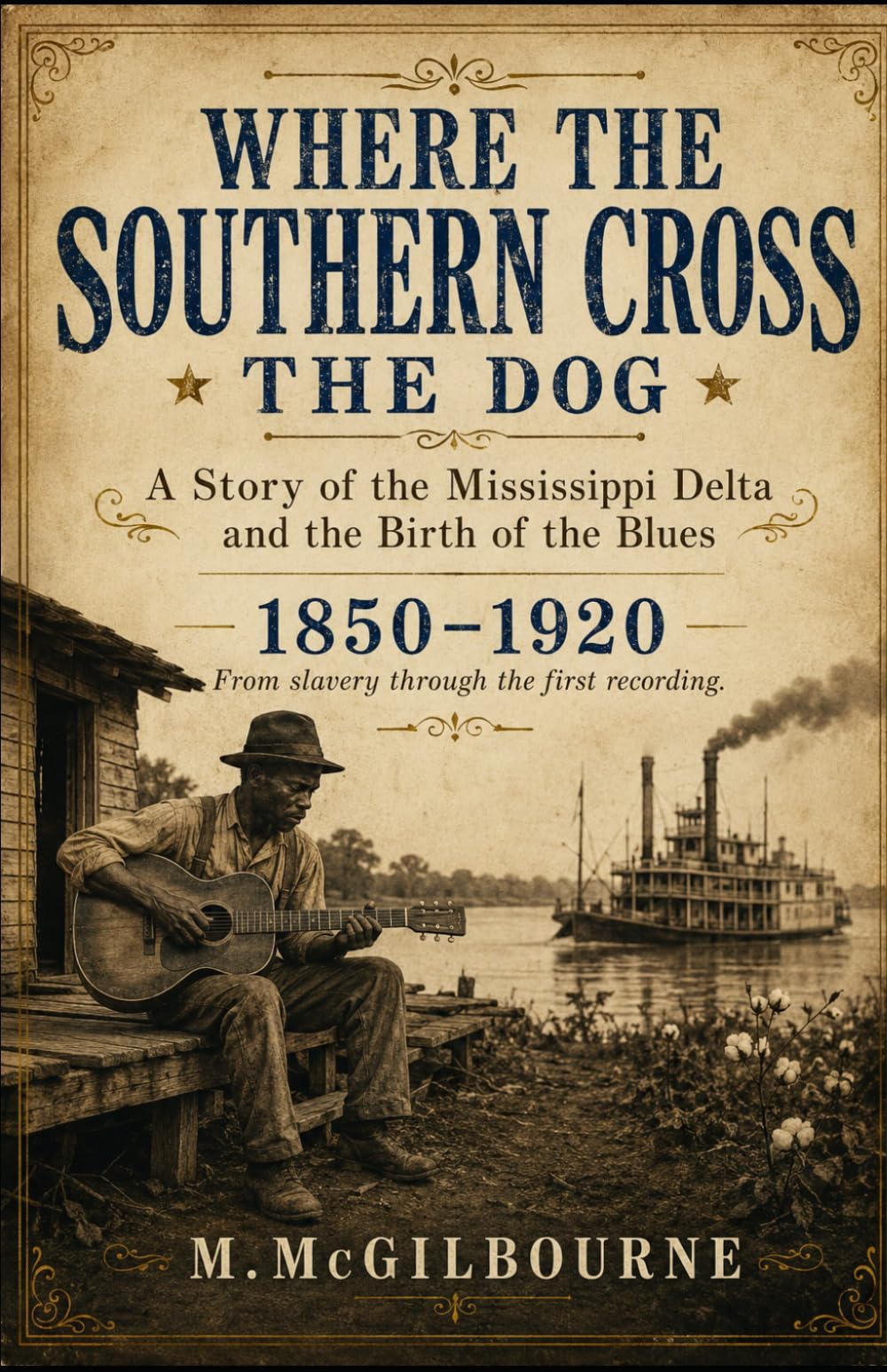 Where the Southern Cross the Dog: A Story of the Mississippi Delta and the Birth of the Blues | 1850–1920 (BEYOND HIS STORY WE STAND)