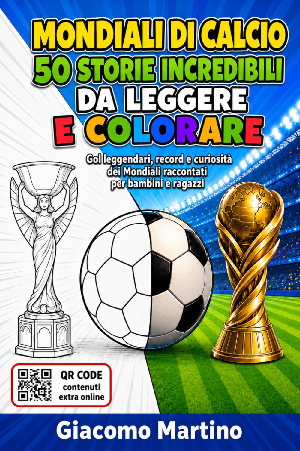 MONDIALI DI CALCIO 50 STORIE INCREDIBILI DA LEGGERE E COLORARE: Gol leggendari, record e curiosità dei Mondiali raccontati per bambini e ragazzi